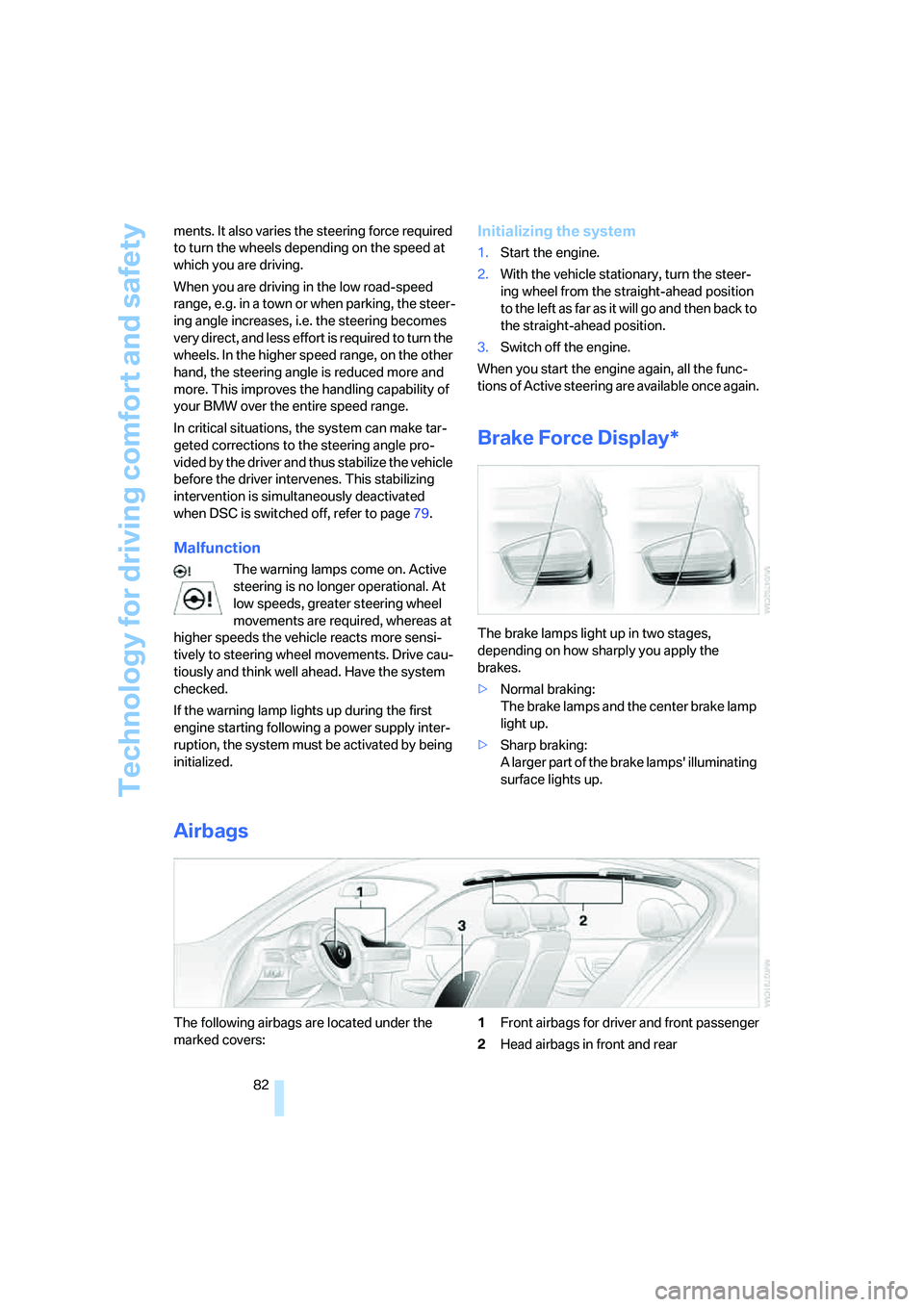 BMW 330XI IDRIVE SEDAN 2005 Owners Manual Technology for driving comfort and safety
82 ments. It also varies the steering force required
to turn the wheels depending on the speed at
which you are driving.
When you are driving in the low roa BMW 330XI IDRIVE SEDAN 2005 Owners Manual Technology for driving comfort and safety
82 ments. It also varies the steering force required
to turn the wheels depending on the speed at
which you are driving.
When you are driving in the low roa