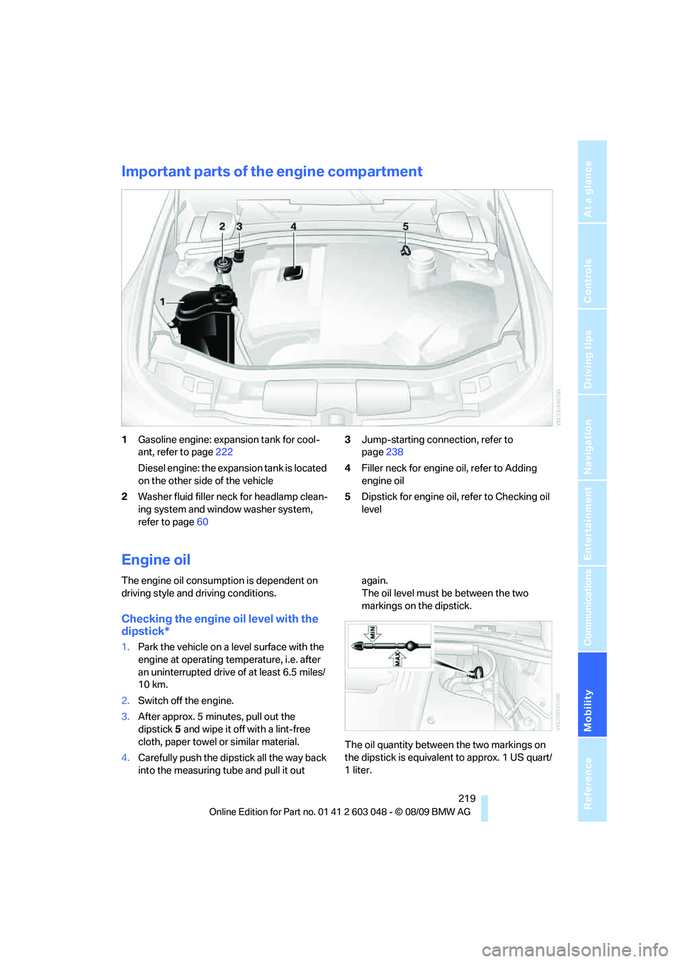 BMW 330D 2010  Owners Manual Mobility
 219Reference
At a glance
Controls
Driving tips
Communications
Navigation
Entertainment
Important parts of the engine compartment
1Gasoline engine: expansion tank for cool-
ant, refer to page
