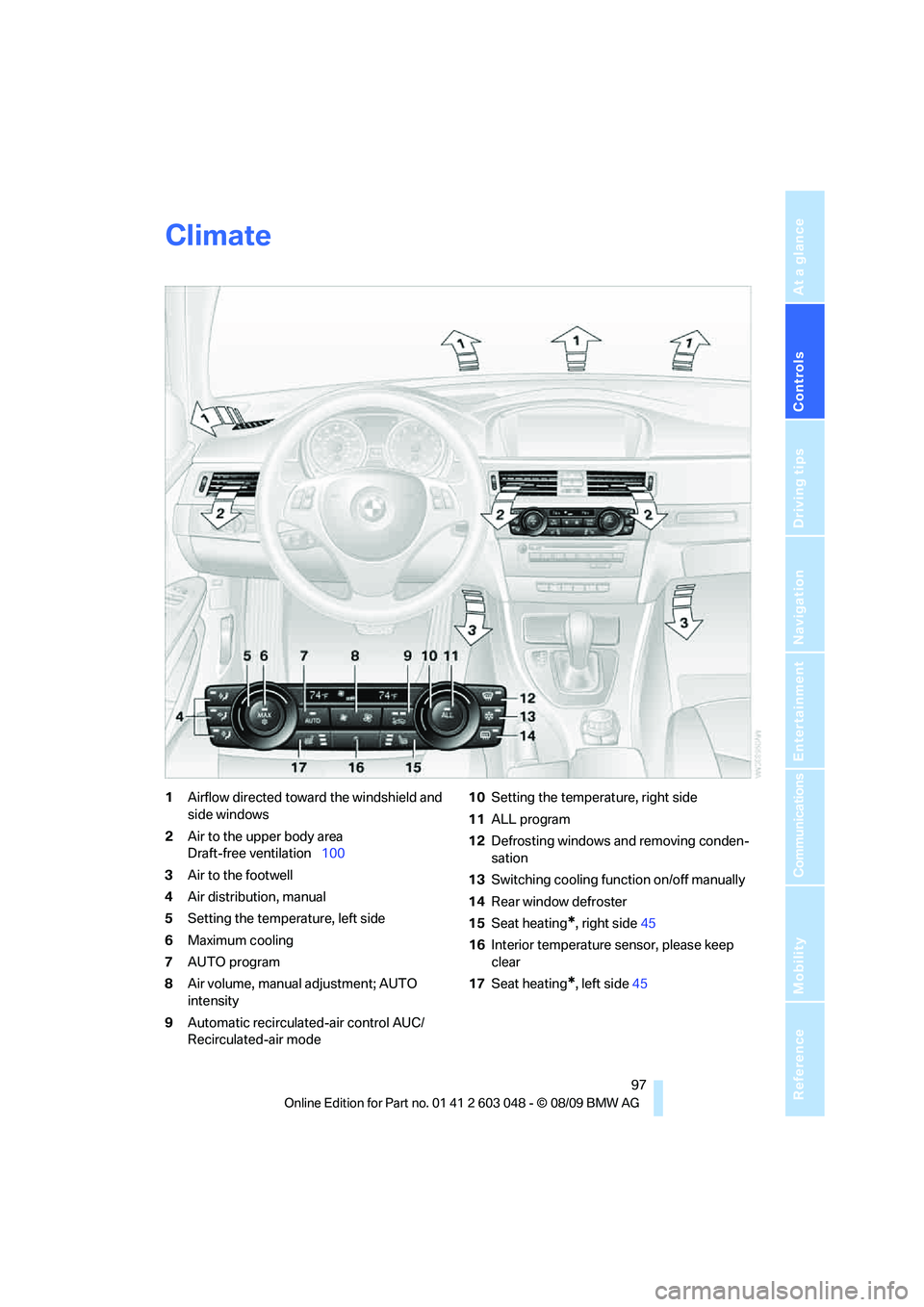 BMW 330D 2010  Owners Manual Controls
 97Reference
At a glance
Driving tips
Communications
Navigation
Entertainment
Mobility
Climate
1Airflow directed toward the windshield and 
side windows
2Air to the upper body area 
Draft-fre