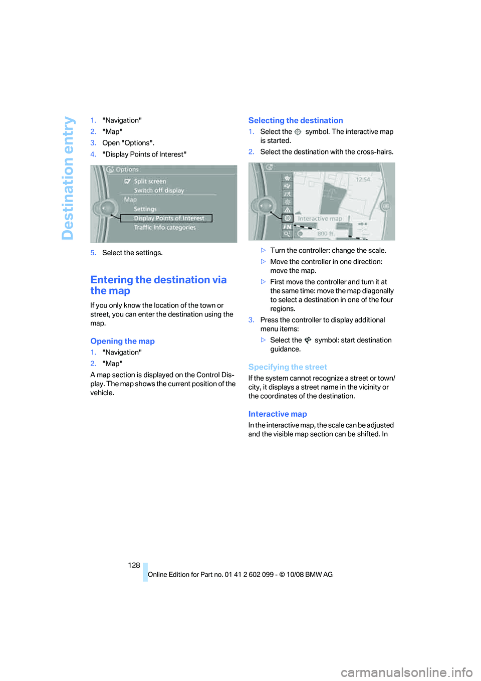 BMW 330D 2009 Owners Manual Destination entry
128
1.
"Navigation"
2. "Map"
3. Open "Options".
4. "Display Points of Interest"
5. Select the settings.
Entering the destination via
the map
If you only know the lo cation of the to BMW 330D 2009 Owners Manual Destination entry
128
1.
"Navigation"
2. "Map"
3. Open "Options".
4. "Display Points of Interest"
5. Select the settings.
Entering the destination via
the map
If you only know the lo cation of the to