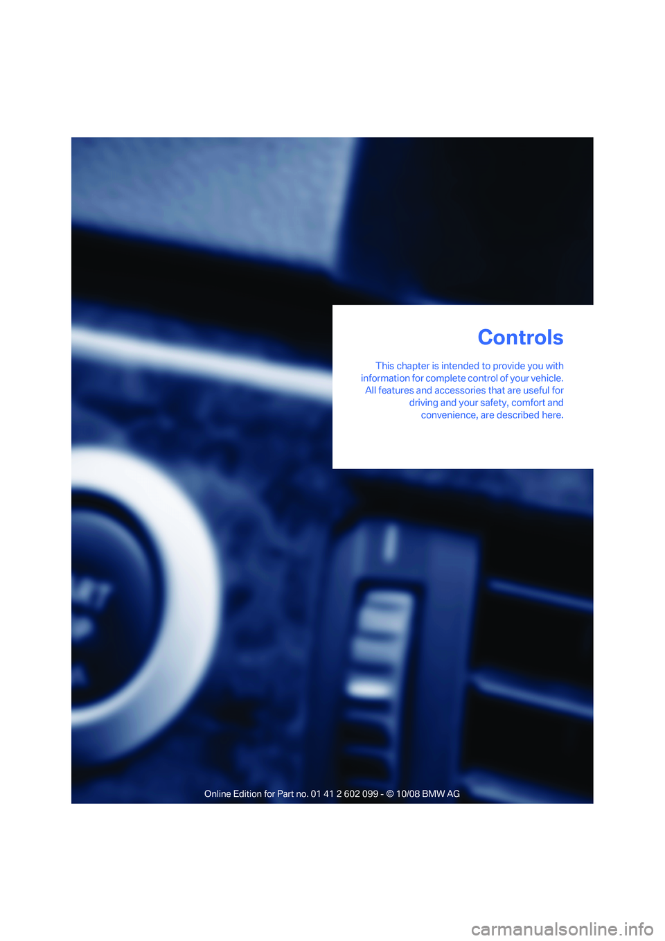 BMW 330D 2009  Owners Manual Controls
This chapter is intended to provide you with
information for complete control of your vehicle. All features and accessories that are useful for
driving and your safety, comfort andconvenience