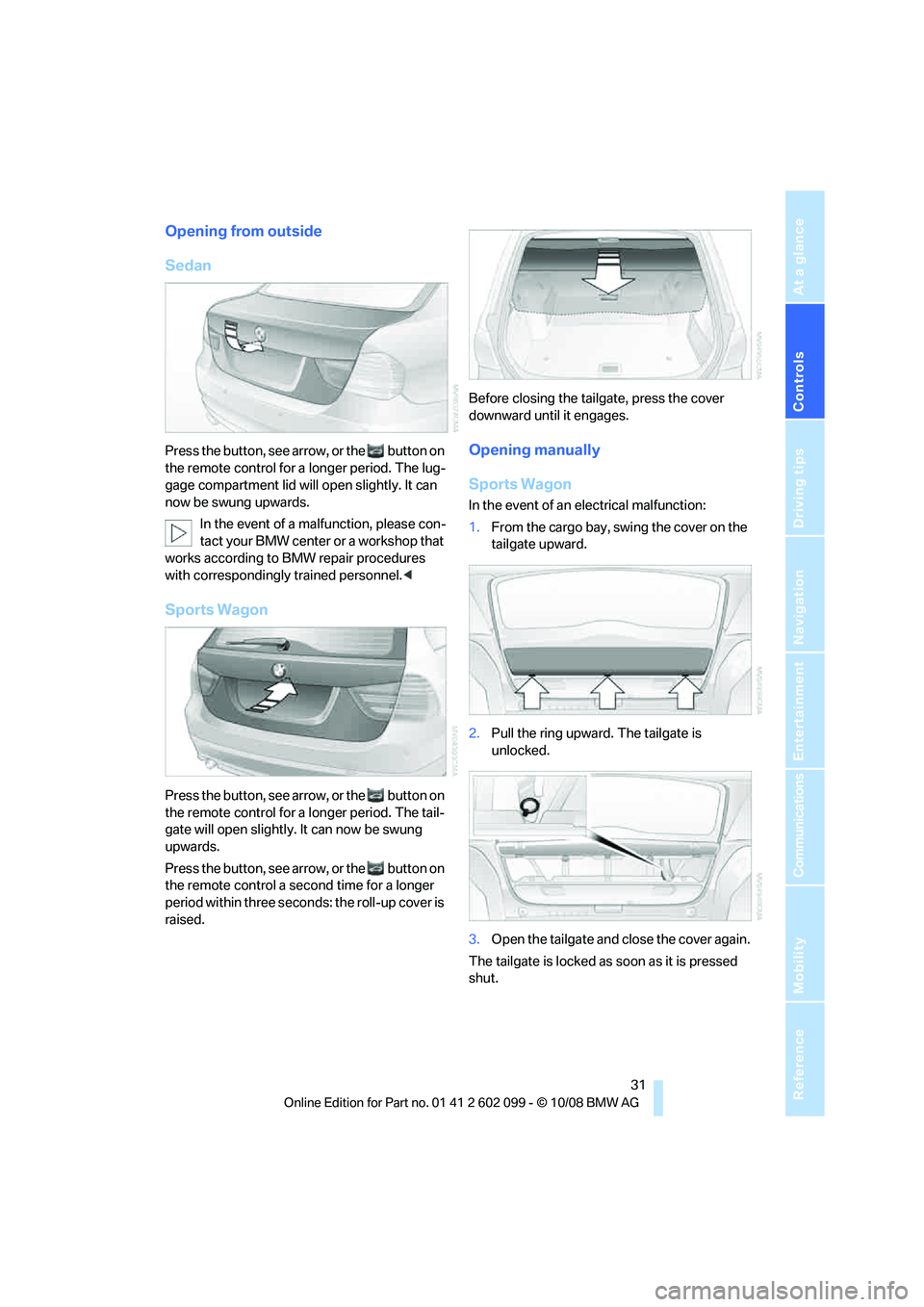 BMW 330D 2009 Owners Manual Controls
31Reference
At a glance
Driving tips
Communications
Navigation
Entertainment
Mobility
Opening from outside
Sedan
Press the button, see arrow, or the button on
the remote control for a lon BMW 330D 2009 Owners Manual Controls
31Reference
At a glance
Driving tips
Communications
Navigation
Entertainment
Mobility
Opening from outside
Sedan
Press the button, see arrow, or the button on
the remote control for a lon
