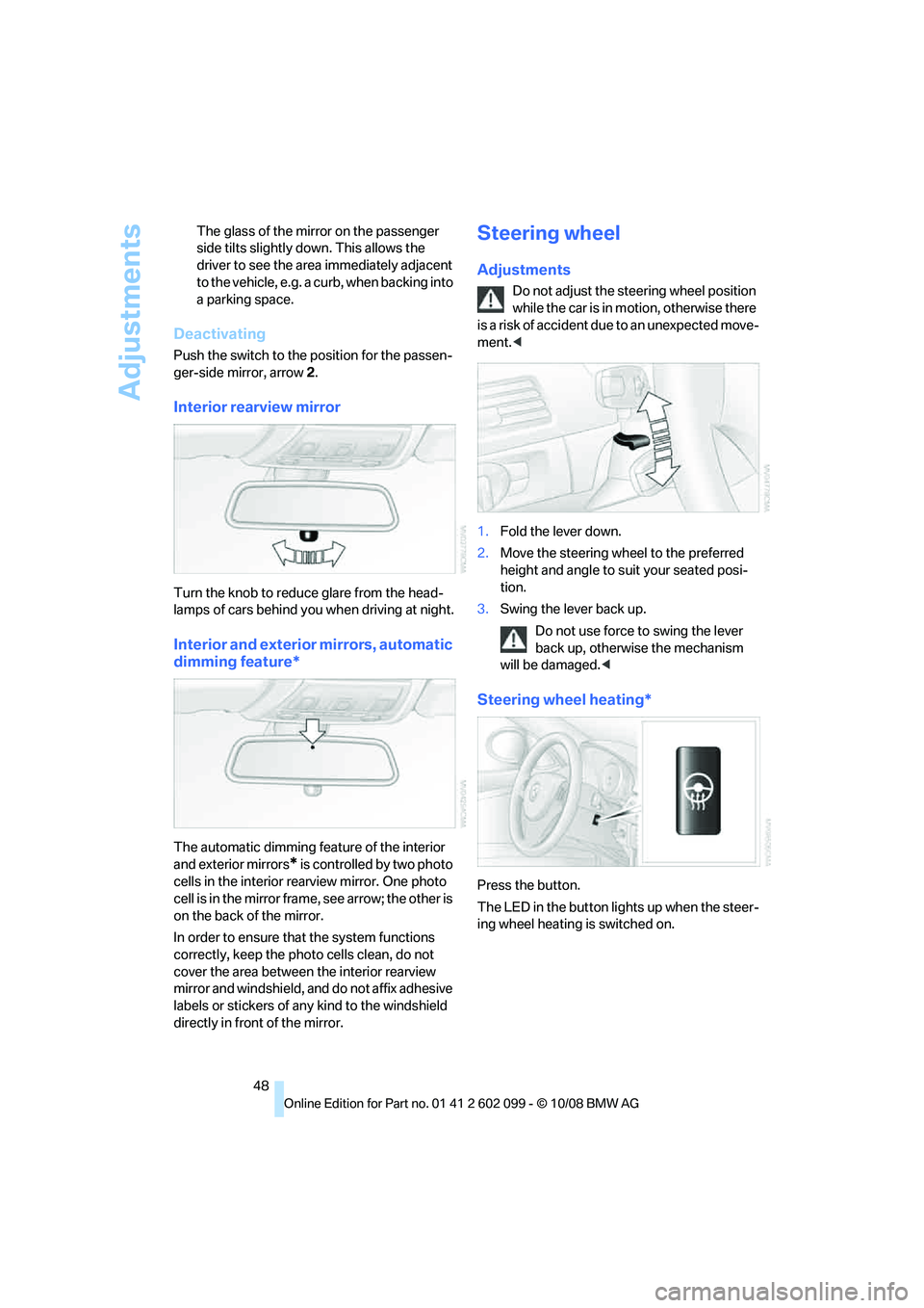 BMW 330D 2009 Owners Manual Adjustments
48
The glass of the mirror on the passenger
side tilts slightly do
wn. This allows the
driver to see the area immediately adjacent
to the vehicle, e.g. a curb, when backing into
a park BMW 330D 2009 Owners Manual Adjustments
48
The glass of the mirror on the passenger
side tilts slightly do
wn. This allows the
driver to see the area immediately adjacent
to the vehicle, e.g. a curb, when backing into
a park