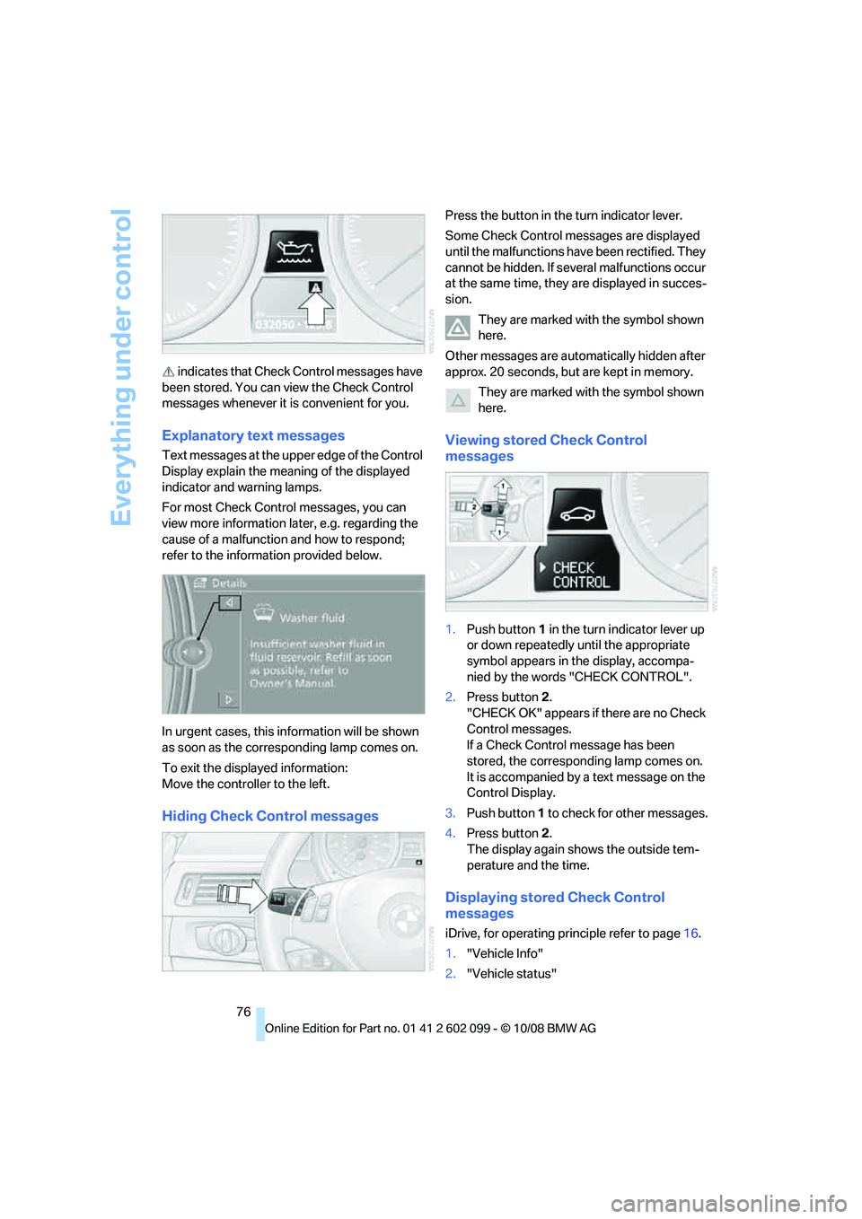 BMW 330D 2009  Owners Manual Everything under control
76
 indicates that Check Control messages have 
been stored. You can view the Check Control 
messages whenever it is convenient for you.
Explanatory text messages
Text message