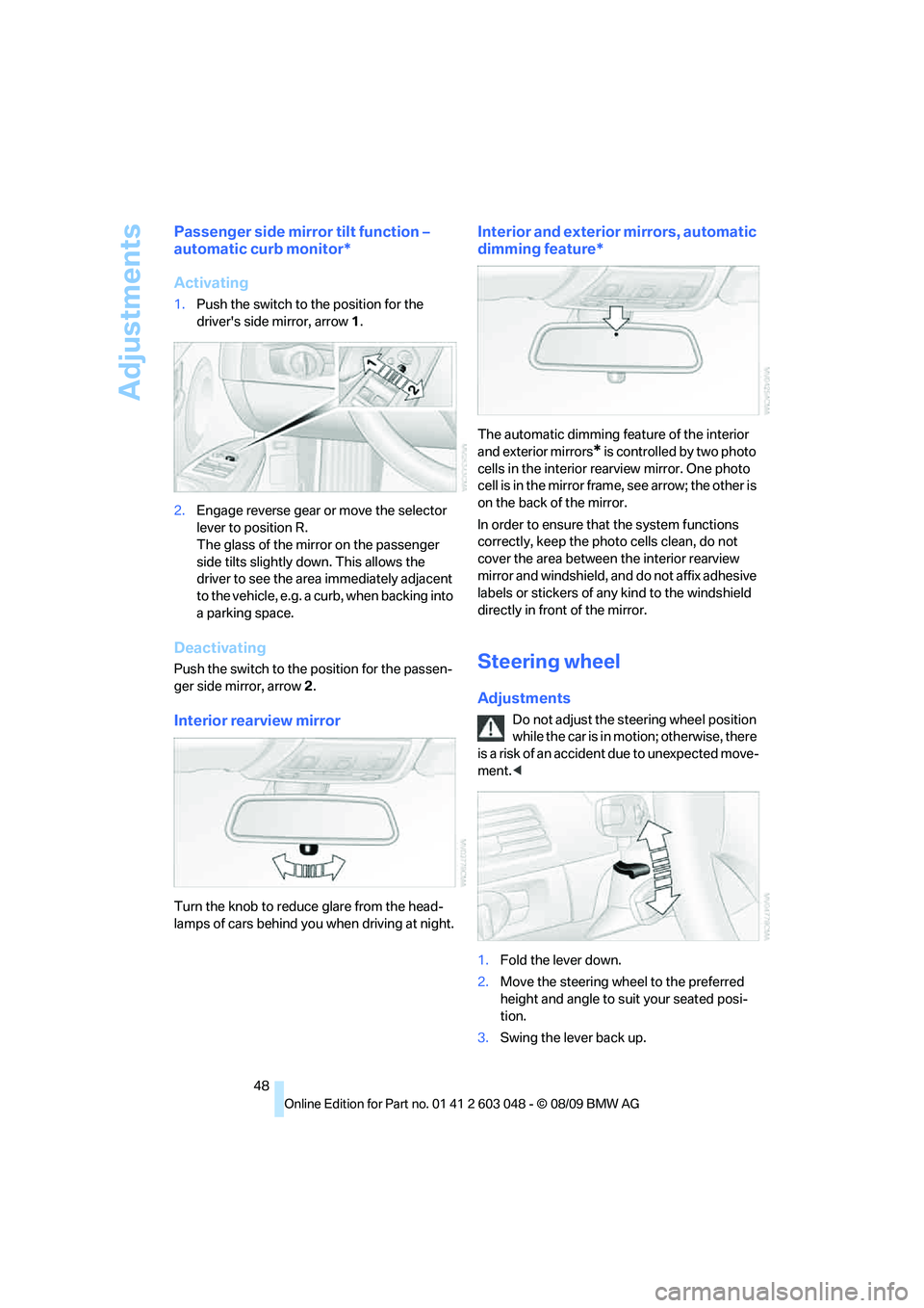 BMW 335I 2010 Owners Manual Adjustments
48
Passenger side mirror tilt function –
automatic curb monitor*
Activating
1.Push the switch to the position for the
drivers side mirror, arrow 1.
2.Engage reverse gear or move the s BMW 335I 2010 Owners Manual Adjustments
48
Passenger side mirror tilt function –
automatic curb monitor*
Activating
1.Push the switch to the position for the
drivers side mirror, arrow 1.
2.Engage reverse gear or move the s