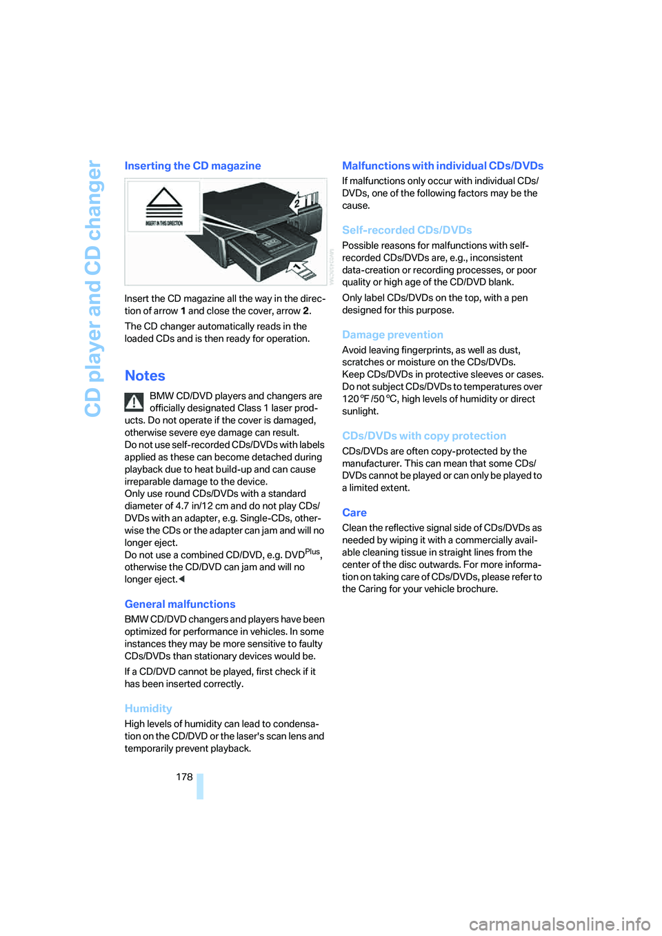 BMW 335I 2008  Owners Manual CD player and CD changer
178
Inserting the CD magazine
Insert the CD magazine all the way in the direc-
tion of arrow 1 and close the cover, arrow 2.
The CD changer automatically reads in the 
loaded 