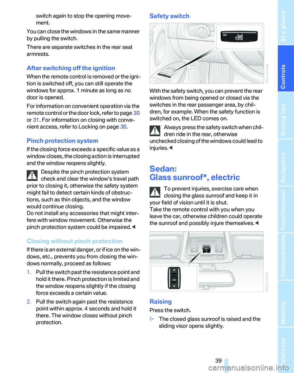 BMW 335I 2007 Owners Manual Controls
39Reference
At a glance
Driving tips
Communications
Navigation
Entertainment
Mobility
switch again to stop the opening move-
ment.
You can close the windows in the same manner
by pulling th BMW 335I 2007 Owners Manual Controls
39Reference
At a glance
Driving tips
Communications
Navigation
Entertainment
Mobility
switch again to stop the opening move-
ment.
You can close the windows in the same manner
by pulling th
