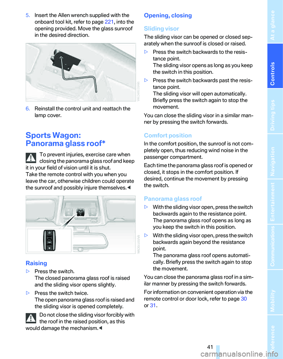 BMW 335I 2007 Owners Manual Controls
41Reference
At a glance
Driving tips
Communications
Navigation
Entertainment
Mobility
5.Insert the Allen wrench supplied with the
onboard tool kit, refer to page221, into the
opening provi BMW 335I 2007 Owners Manual Controls
41Reference
At a glance
Driving tips
Communications
Navigation
Entertainment
Mobility
5.Insert the Allen wrench supplied with the
onboard tool kit, refer to page221, into the
opening provi