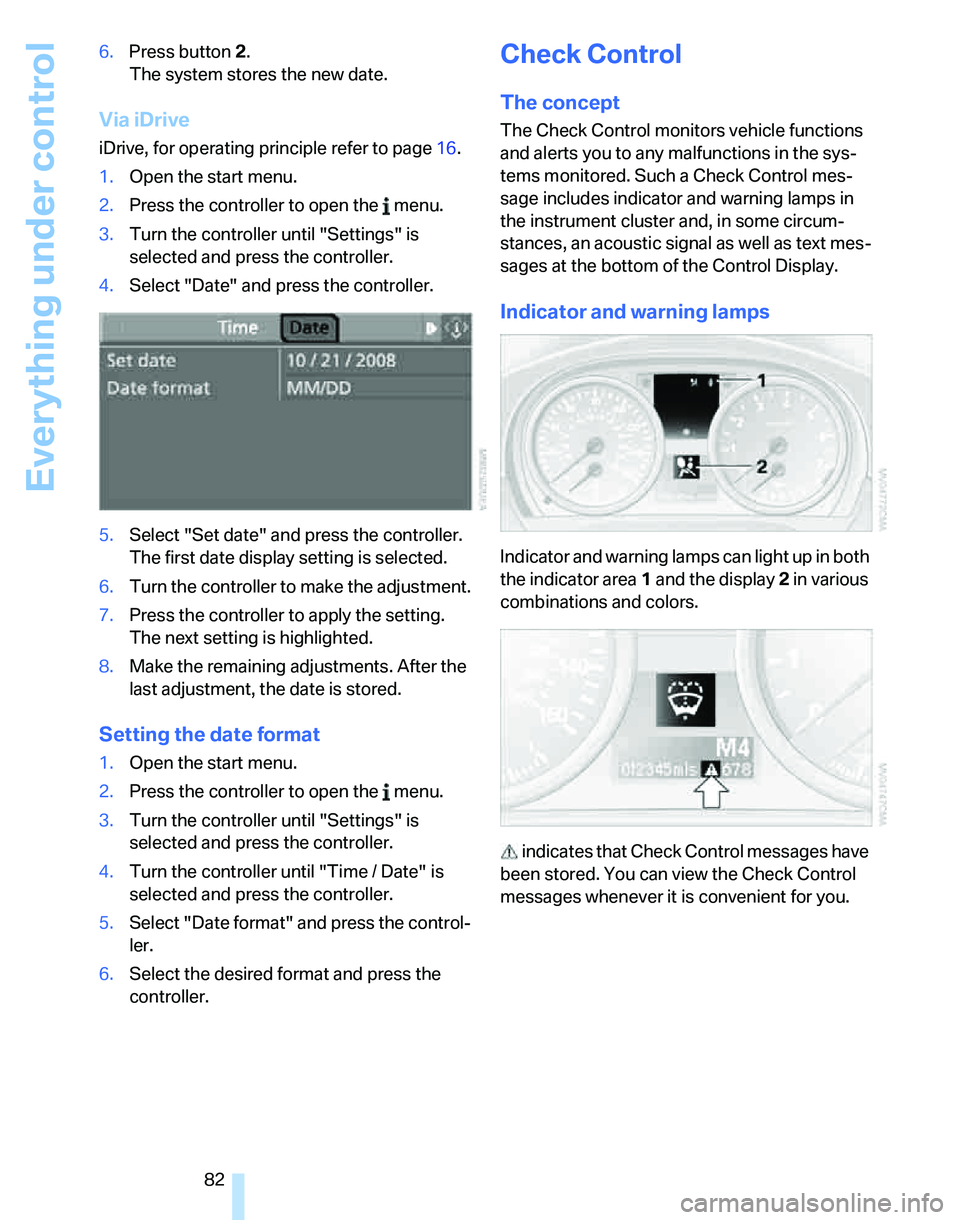 BMW 335I 2007 Owners Manual Everything under control
82 6.Press button 2.
The system stores the new date.
Via iDrive
iDrive, for operating principle refer to page16.
1.Open the start menu.
2.Press the controller to open the me BMW 335I 2007 Owners Manual Everything under control
82 6.Press button 2.
The system stores the new date.
Via iDrive
iDrive, for operating principle refer to page16.
1.Open the start menu.
2.Press the controller to open the me