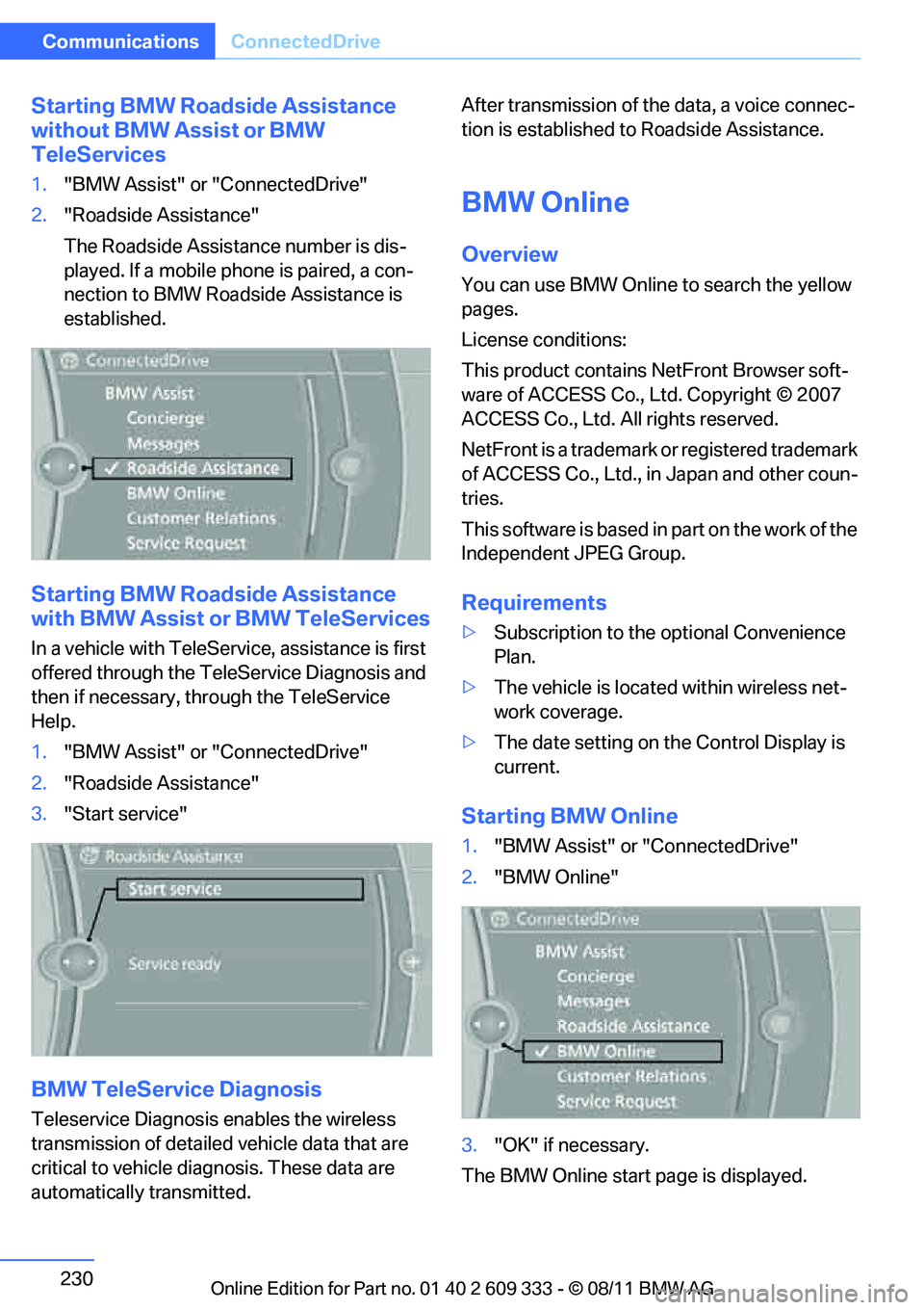 BMW 335I XDRIVE COUPE 2012 Owners Manual 230
CommunicationsConnectedDrive
Starting BMW Roadside Assistance
without BMW Assist or BMW
TeleServices
1. "BMW Assist" or "ConnectedDrive"
2. "Roadside Assistance"
The Roadside Assistance number BMW 335I XDRIVE COUPE 2012 Owners Manual 230
CommunicationsConnectedDrive
Starting BMW Roadside Assistance
without BMW Assist or BMW
TeleServices
1. "BMW Assist" or "ConnectedDrive"
2. "Roadside Assistance"
The Roadside Assistance number