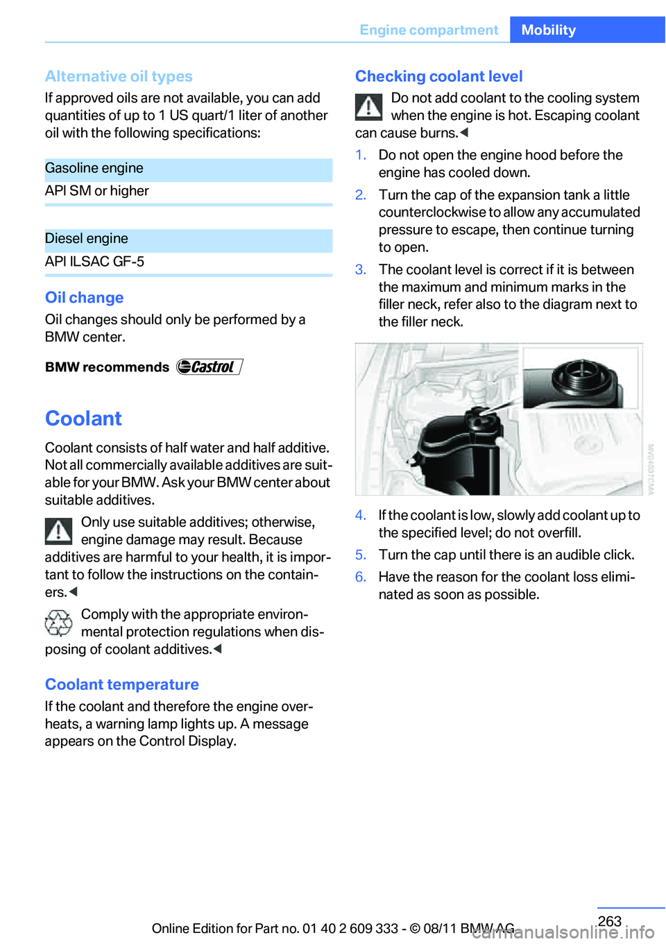 BMW 335I XDRIVE COUPE 2012 Owners Manual 263
Engine compartment
Mobility
Alternative oil types
If approved oils are not available, you can add
quantities of up to 1 US quart/1 liter of another
oil with the following specifications:
Oil cha BMW 335I XDRIVE COUPE 2012 Owners Manual 263
Engine compartment
Mobility
Alternative oil types
If approved oils are not available, you can add
quantities of up to 1 US quart/1 liter of another
oil with the following specifications:
Oil cha