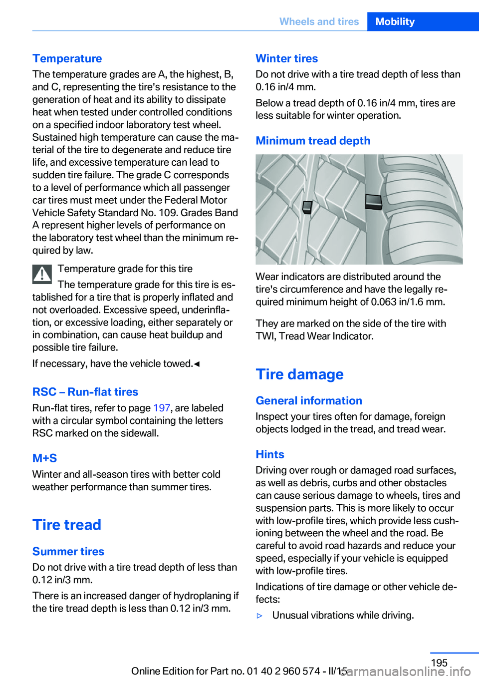 BMW 335I XDRIVE GRAN TURISMO 2016  Owners Manual Temperature
The temperature grades are A, the highest, B,
and C, representing the tire's resistance to the
generation of heat and its ability to dissipate
heat when tested under controlled conditi