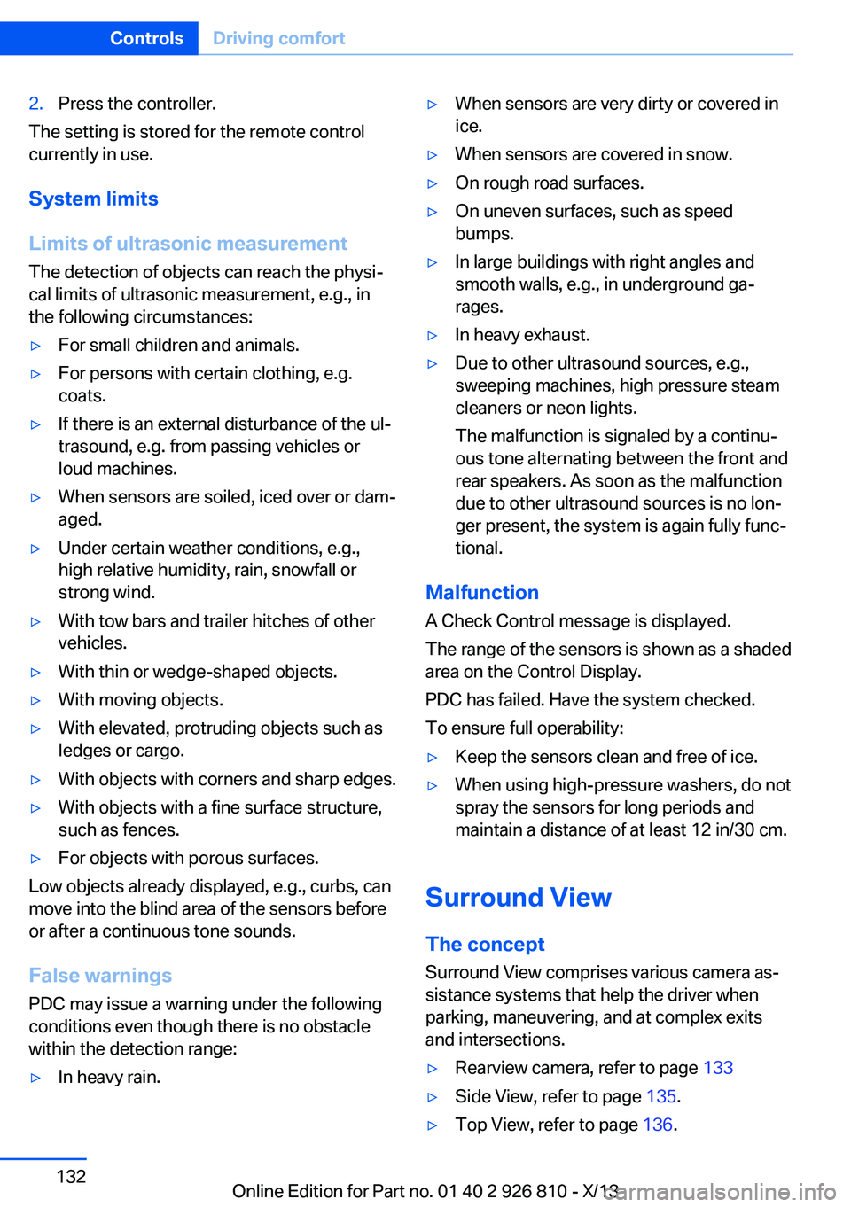 BMW 335I XDRIVE SEDAN 2013  Owners Manual 2.Press the controller.
The setting is stored for the remote control
currently in use.
System limits
Limits of ultrasonic measurement
The detection of objects can reach the physi‐
cal limits of ultr