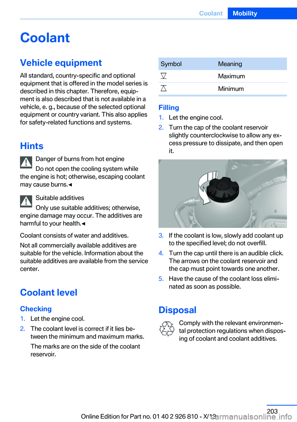 BMW 335I XDRIVE SEDAN 2013  Owners Manual CoolantVehicle equipmentAll standard, country-specific and optional
equipment that is offered in the model series is
described in this chapter. Therefore, equip‐
ment is also described that is not a