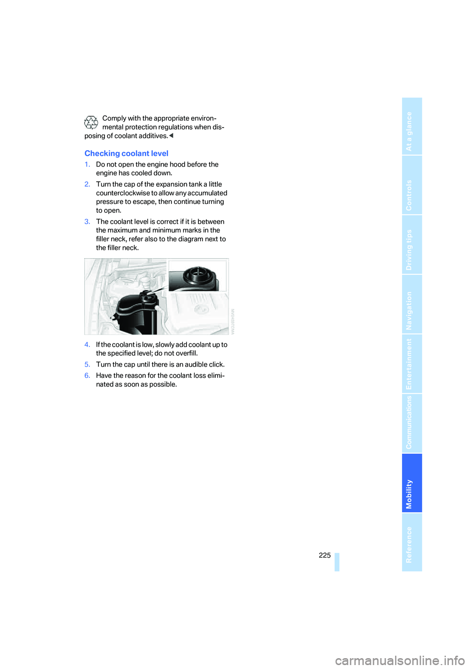 BMW 335XI 2008  Owners Manual Mobility
 225Reference
At a glance
Controls
Driving tips
Communications
Navigation
Entertainment
Comply with the appropriate environ-
mental protection regulations when dis-
posing of coolant additive