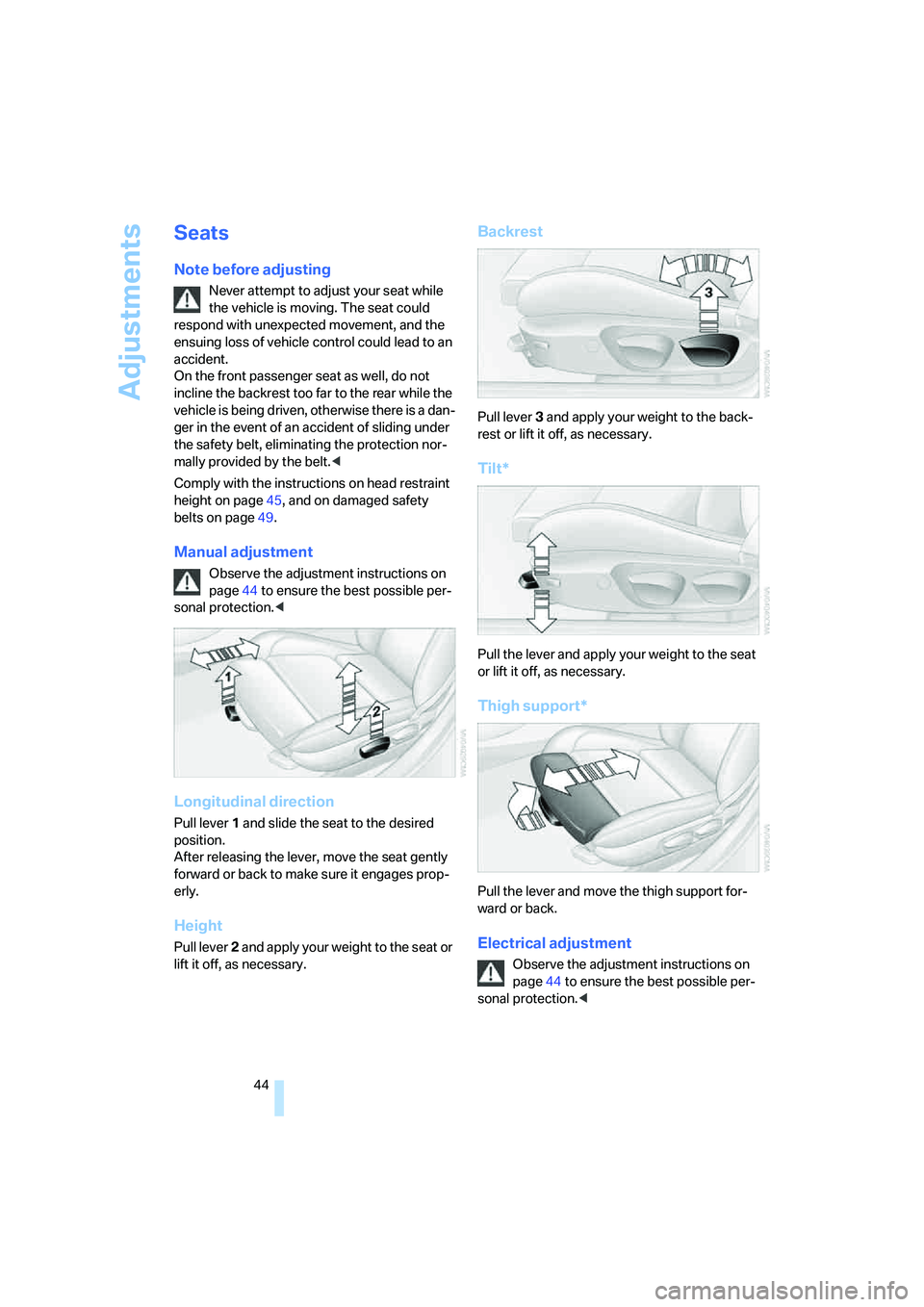 BMW 335XI 2008 Owners Manual Adjustments
44
Seats
Note before adjusting
Never attempt to adjust your seat while
the vehicle is moving. The seat could
respond with unexpected movement, and the
ensuing loss of vehicle control co BMW 335XI 2008 Owners Manual Adjustments
44
Seats
Note before adjusting
Never attempt to adjust your seat while
the vehicle is moving. The seat could
respond with unexpected movement, and the
ensuing loss of vehicle control co