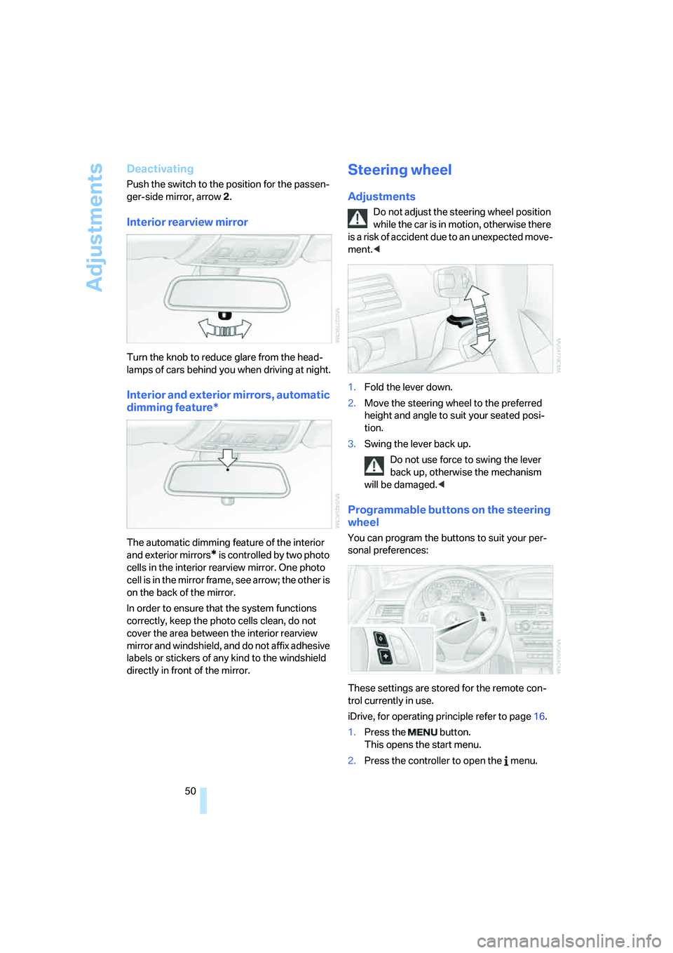 BMW 335XI 2008 Owners Manual Adjustments
50
Deactivating
Push the switch to the position for the passen-
ger-side mirror, arrow 2.
Interior rearview mirror
Turn the knob to reduce glare from the head-
lamps of cars behind you whe BMW 335XI 2008 Owners Manual Adjustments
50
Deactivating
Push the switch to the position for the passen-
ger-side mirror, arrow 2.
Interior rearview mirror
Turn the knob to reduce glare from the head-
lamps of cars behind you whe