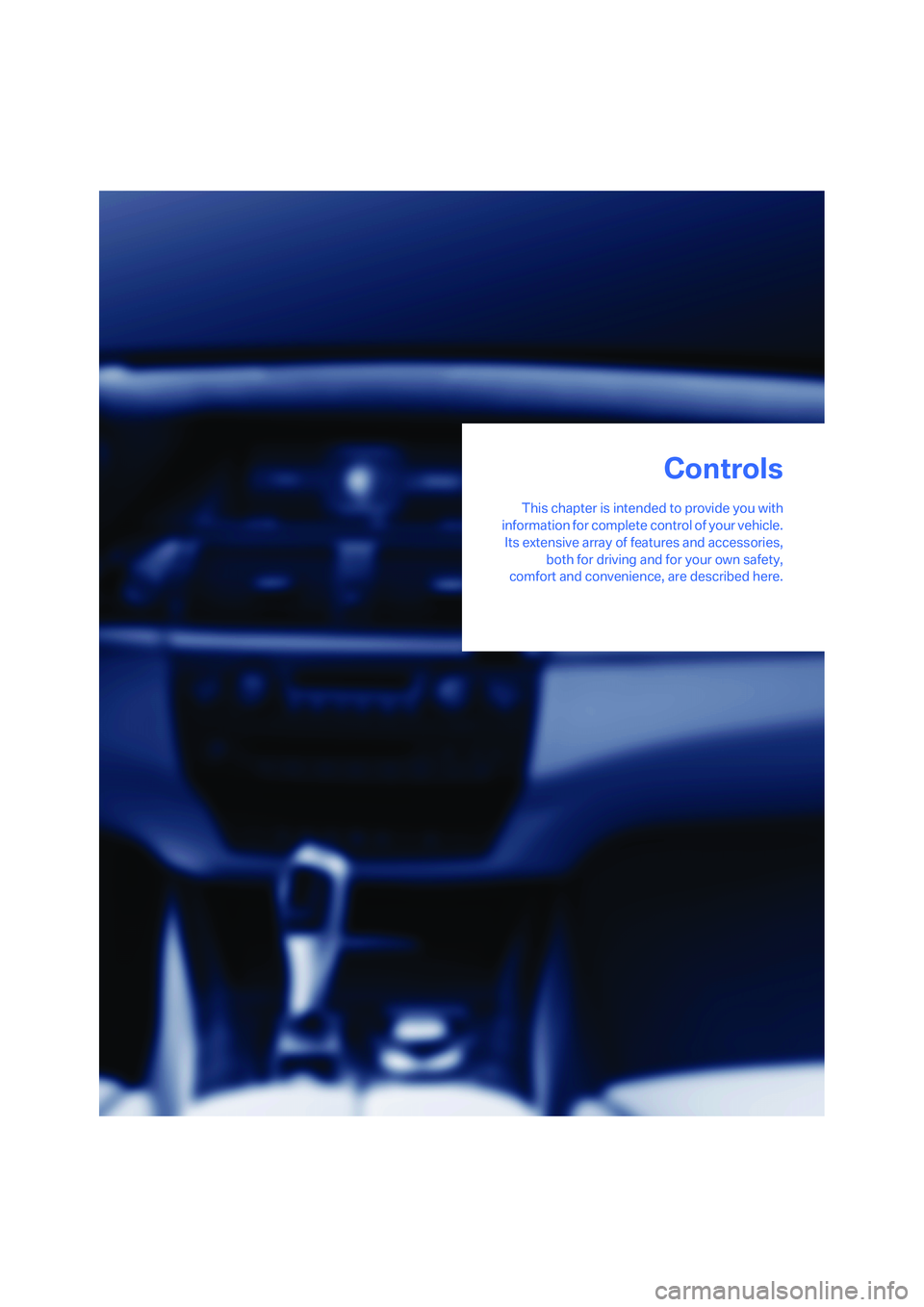 BMW 4.8I 2008  Owners Manual Controls
This chapter is intended to provide you with
information for complete control of your vehicle.
Its extensive array of features and accessories,
both for driving and for your own safety,
comfo