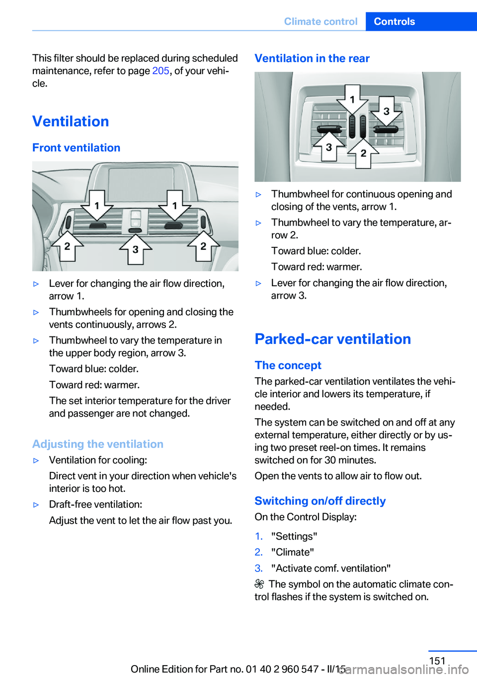 BMW 428I CONVERTIBLE 2015  Owners Manual This filter should be replaced during scheduled
maintenance, refer to page  205, of your vehi‐
cle.
Ventilation
Front ventilation▷Lever for changing the air flow direction,
arrow 1.▷Thumbwheels 