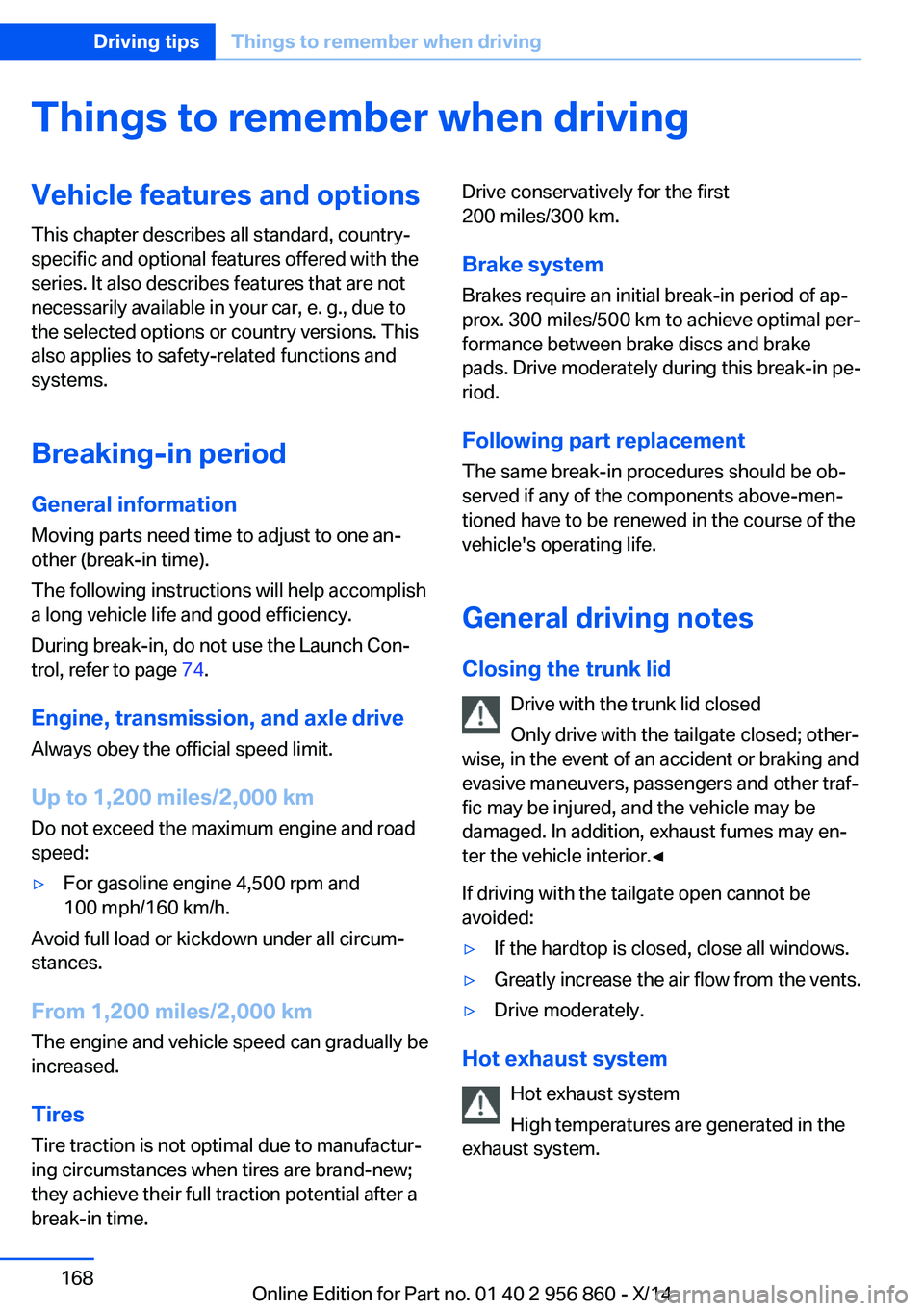 BMW 428I CONVERTIBLE 2014  Owners Manual Things to remember when drivingVehicle features and options
This chapter describes all standard, country-
specific and optional features offered with the
series. It also describes features that are no