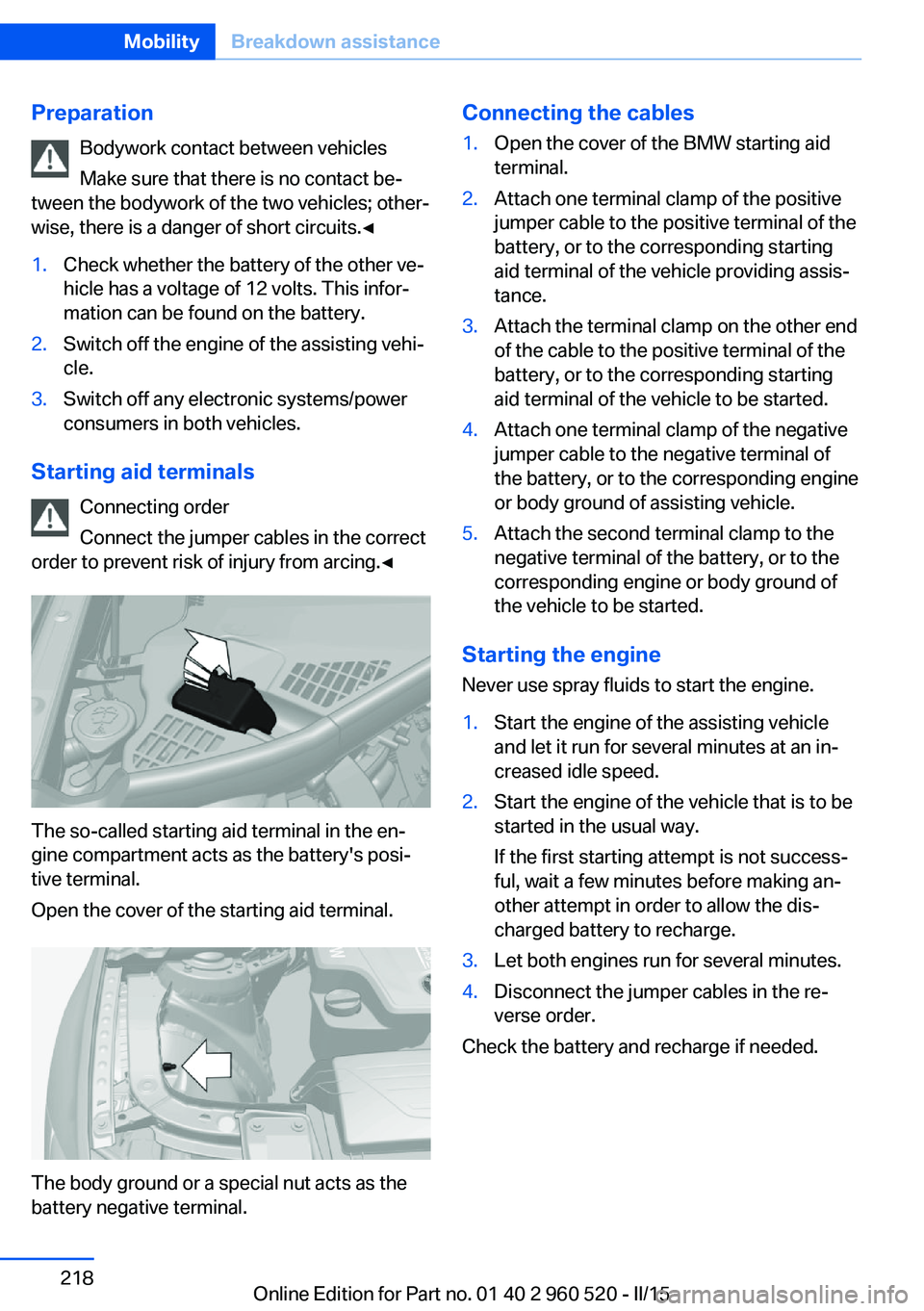 BMW 428 COUPE 2016  Owners Manual PreparationBodywork contact between vehicles
Make sure that there is no contact be‐
tween the bodywork of the two vehicles; other‐
wise, there is a danger of short circuits.◀1.Check whether the 