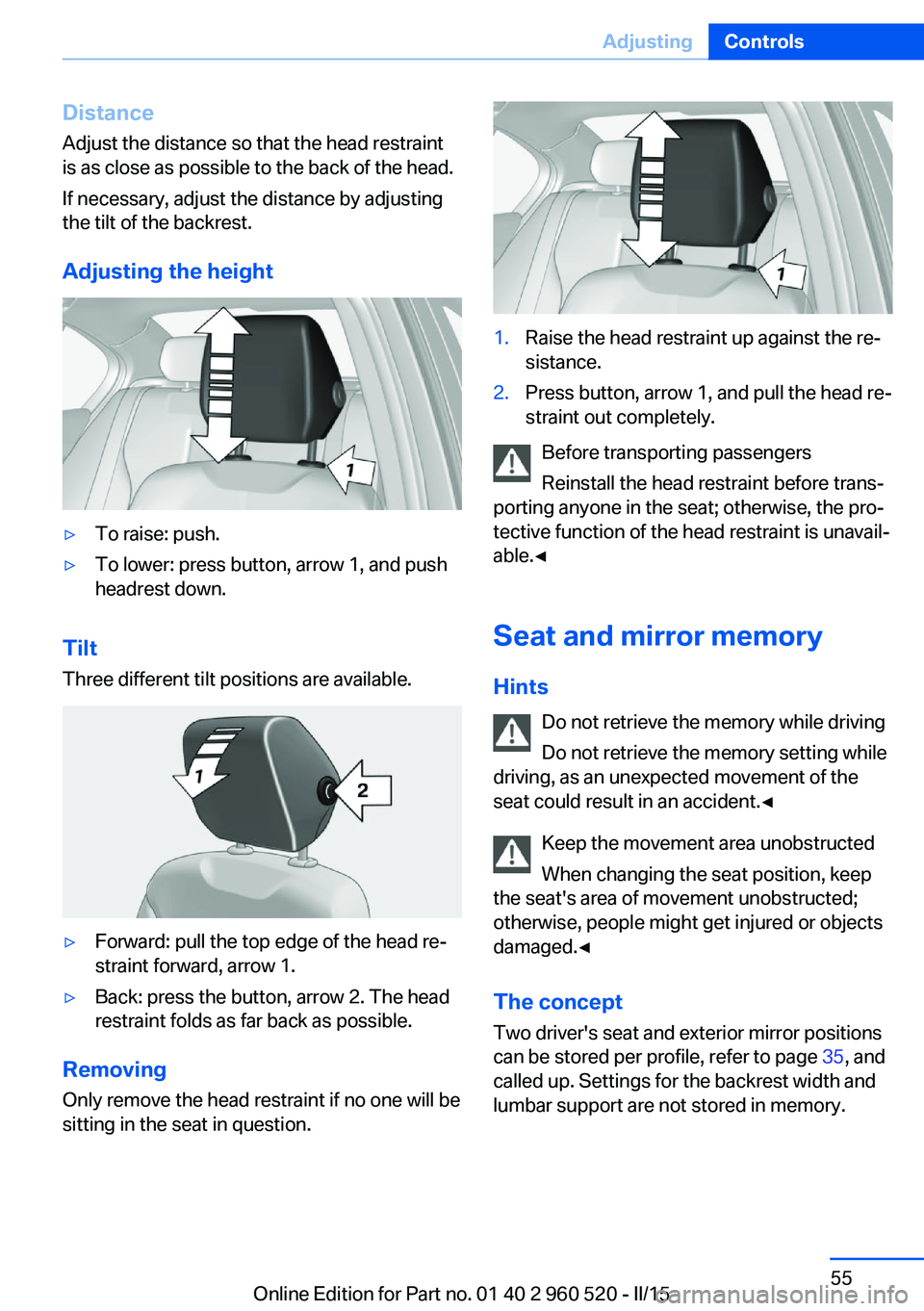 BMW 428 COUPE 2016  Owners Manual Distance
Adjust the distance so that the head restraint is as close as possible to the back of the head.
If necessary, adjust the distance by adjusting
the tilt of the backrest.
Adjusting the height