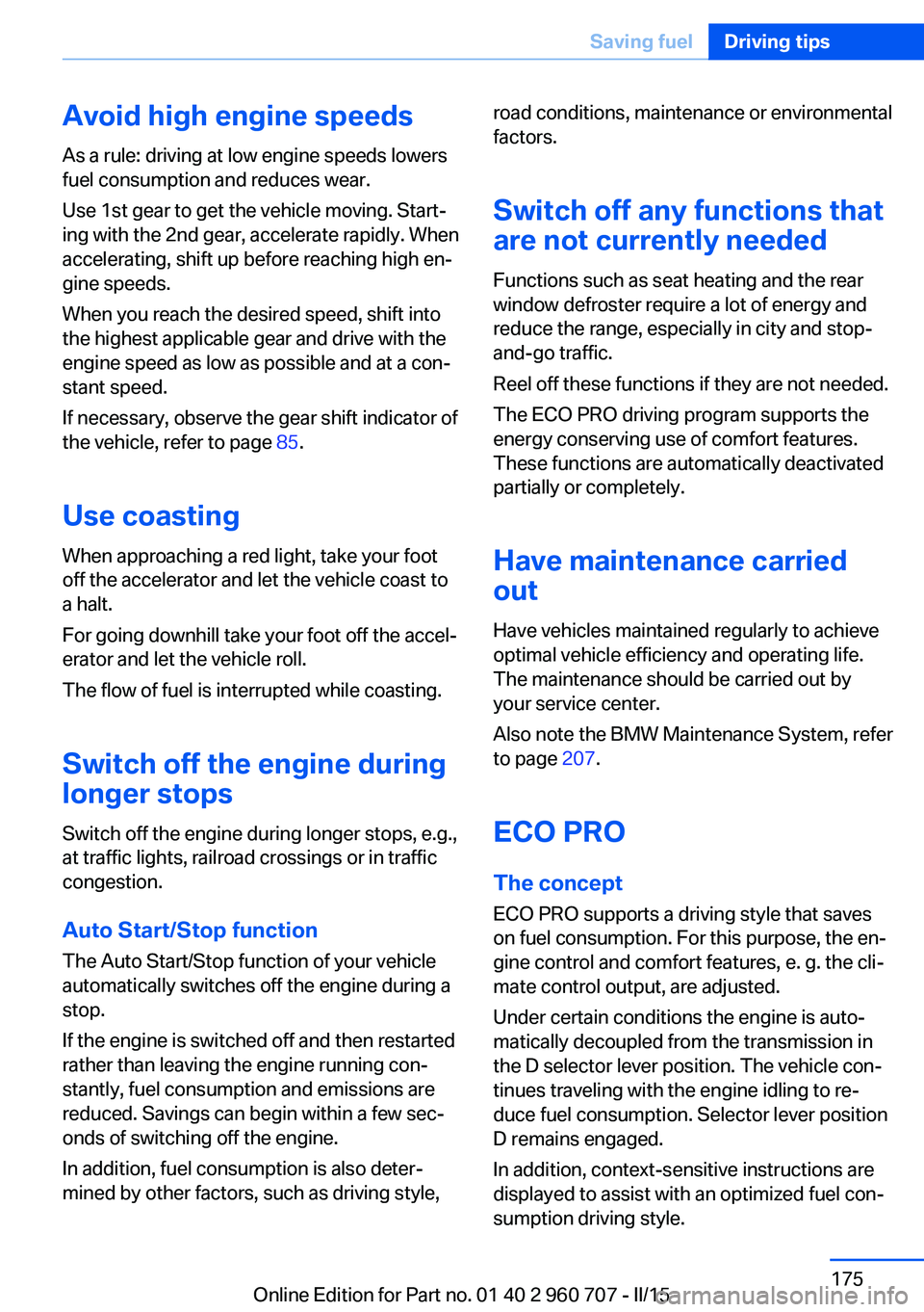 BMW 428I GRAN COUPE 2016  Owners Manual Avoid high engine speeds
As a rule: driving at low engine speeds lowers
fuel consumption and reduces wear.
Use 1st gear to get the vehicle moving. Start‐
ing with the 2nd gear, accelerate rapidly. W