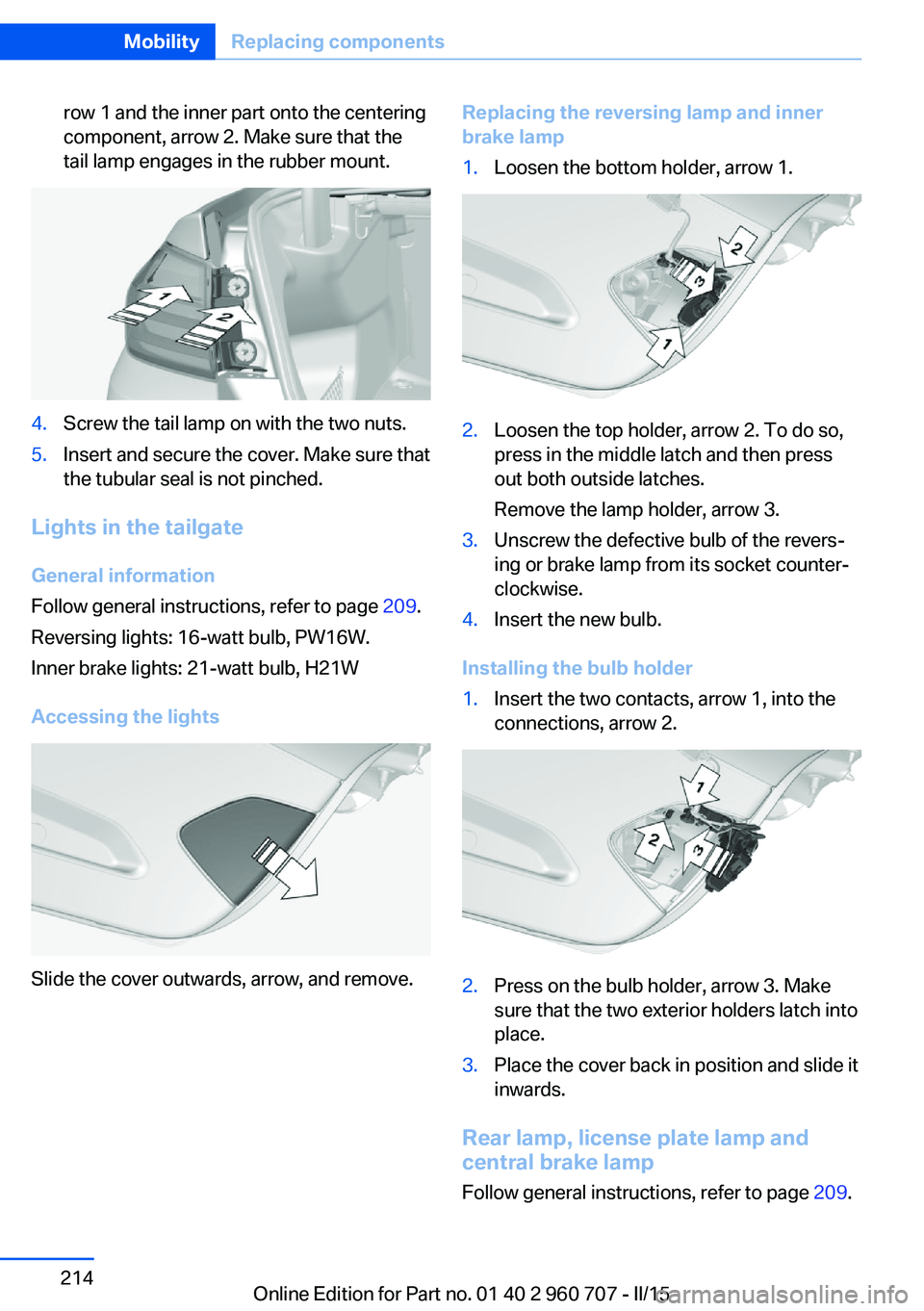 BMW 428I GRAN COUPE 2016 Owners Manual row 1 and the inner part onto the centering
component, arrow 2. Make sure that the
tail lamp engages in the rubber mount.4.Screw the tail lamp on with the two nuts.5.Insert and secure the cover. Make BMW 428I GRAN COUPE 2016 Owners Manual row 1 and the inner part onto the centering
component, arrow 2. Make sure that the
tail lamp engages in the rubber mount.4.Screw the tail lamp on with the two nuts.5.Insert and secure the cover. Make
