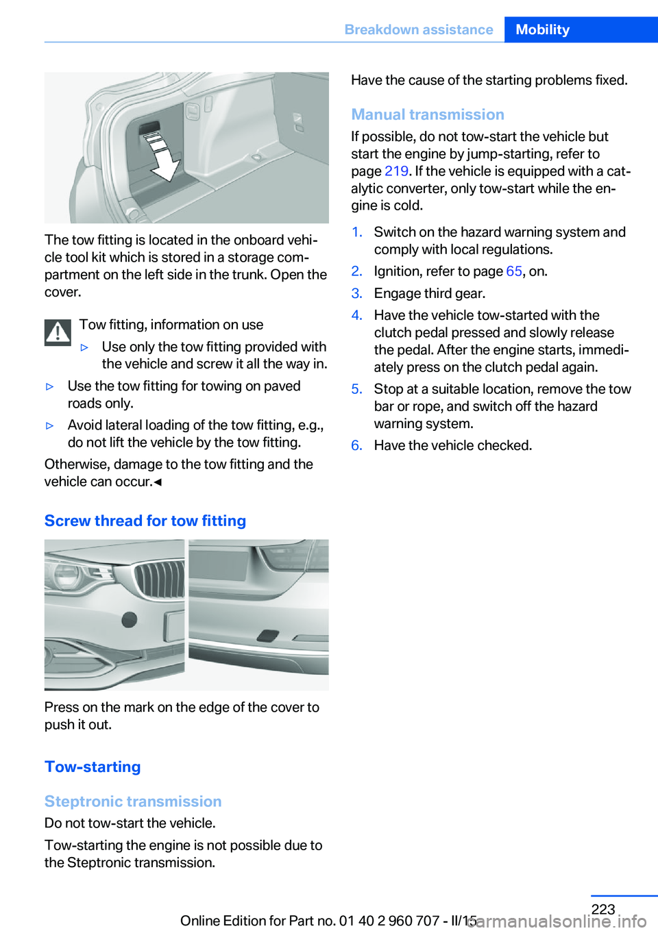 BMW 428I GRAN COUPE 2016 Owners Manual The tow fitting is located in the onboard vehi‐
cle tool kit which is stored in a storage com‐
partment on the left side in the trunk. Open the
cover.
Tow fitting, information on use
▷Use only t BMW 428I GRAN COUPE 2016 Owners Manual The tow fitting is located in the onboard vehi‐
cle tool kit which is stored in a storage com‐
partment on the left side in the trunk. Open the
cover.
Tow fitting, information on use
▷Use only t