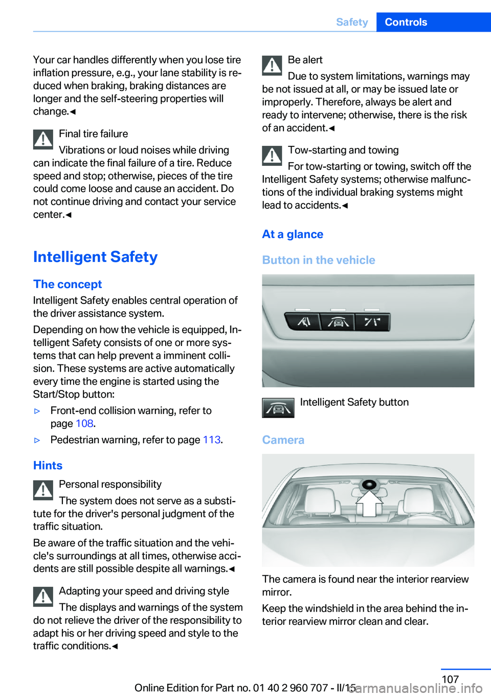 BMW 428I GRAN COUPE 2015 Owners Manual Your car handles differently when you lose tire
inflation pressure, e.g., your lane stability is re‐
duced when braking, braking distances are
longer and the self-steering properties will
change.◀ BMW 428I GRAN COUPE 2015 Owners Manual Your car handles differently when you lose tire
inflation pressure, e.g., your lane stability is re‐
duced when braking, braking distances are
longer and the self-steering properties will
change.◀