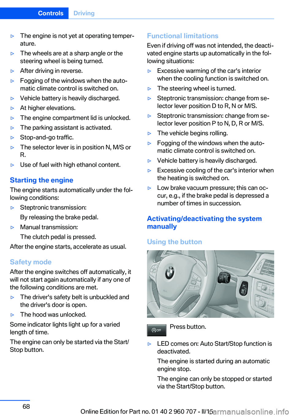 BMW 428I GRAN COUPE 2015 Owners Manual ▷The engine is not yet at operating temper‐
ature.▷The wheels are at a sharp angle or the
steering wheel is being turned.▷After driving in reverse.▷Fogging of the windows when the auto‐
ma BMW 428I GRAN COUPE 2015 Owners Manual ▷The engine is not yet at operating temper‐
ature.▷The wheels are at a sharp angle or the
steering wheel is being turned.▷After driving in reverse.▷Fogging of the windows when the auto‐
ma