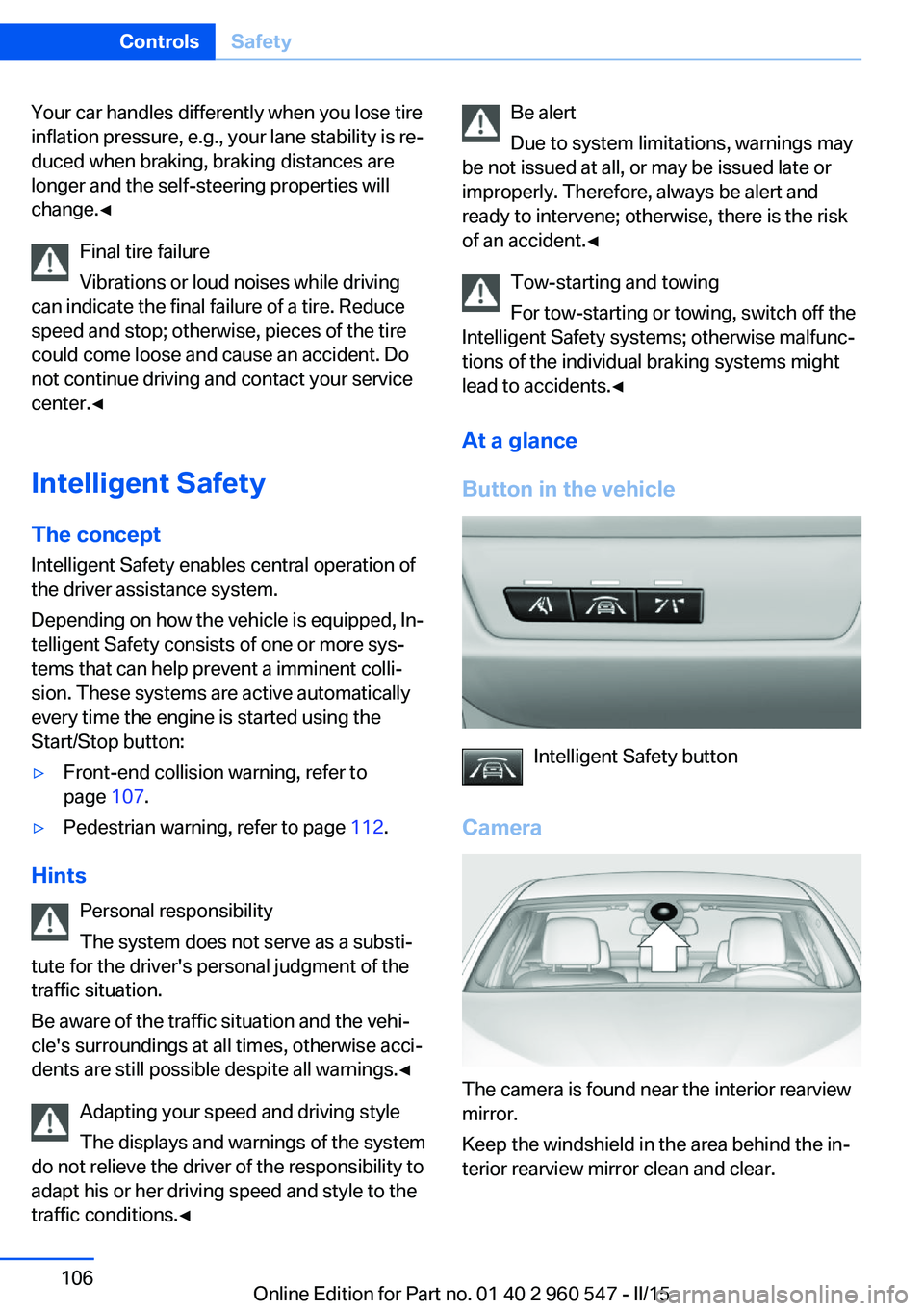 BMW 435I CONVERTIBLE 2016  Owners Manual Your car handles differently when you lose tire
inflation pressure, e.g., your lane stability is re‐
duced when braking, braking distances are
longer and the self-steering properties will
change.◀