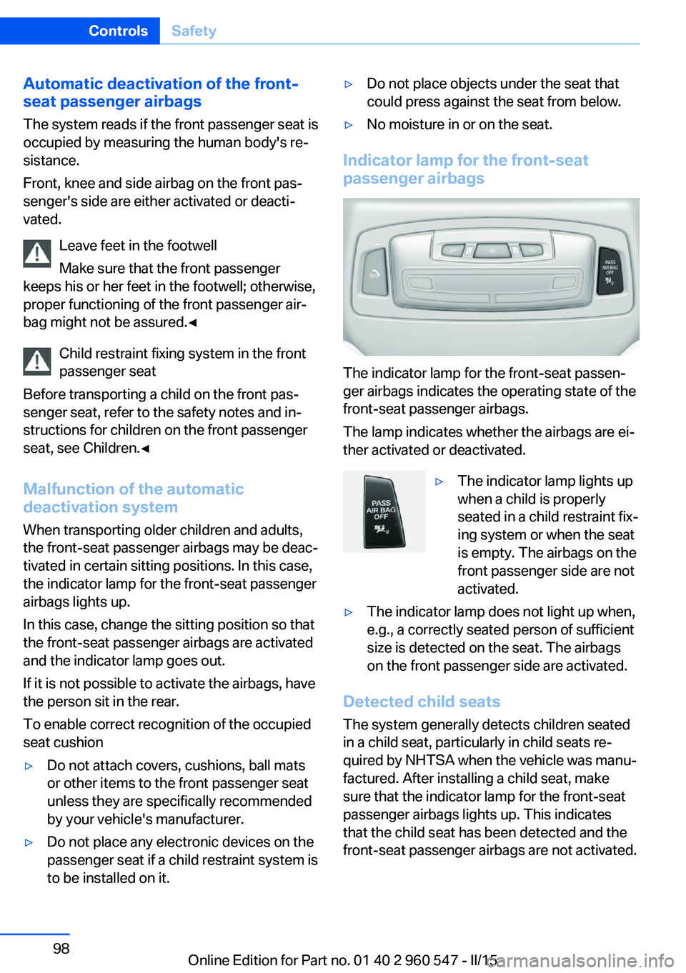 BMW 435I CONVERTIBLE 2015 Owners Manual Automatic deactivation of the front-
seat passenger airbags
The system reads if the front passenger seat is
occupied by measuring the human body's re‐
sistance.
Front, knee and side airbag on th BMW 435I CONVERTIBLE 2015 Owners Manual Automatic deactivation of the front-
seat passenger airbags
The system reads if the front passenger seat is
occupied by measuring the human body's re‐
sistance.
Front, knee and side airbag on th