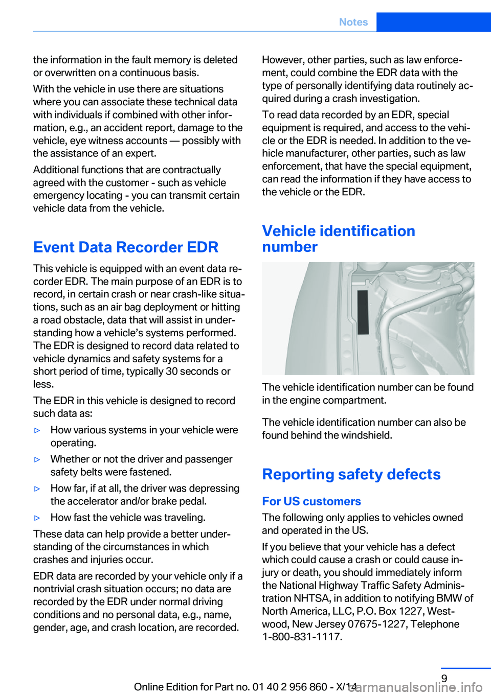 BMW 435I CONVERTIBLE 2014 Owners Manual the information in the fault memory is deleted
or overwritten on a continuous basis.
With the vehicle in use there are situations
where you can associate these technical data
with individuals if combi BMW 435I CONVERTIBLE 2014 Owners Manual the information in the fault memory is deleted
or overwritten on a continuous basis.
With the vehicle in use there are situations
where you can associate these technical data
with individuals if combi