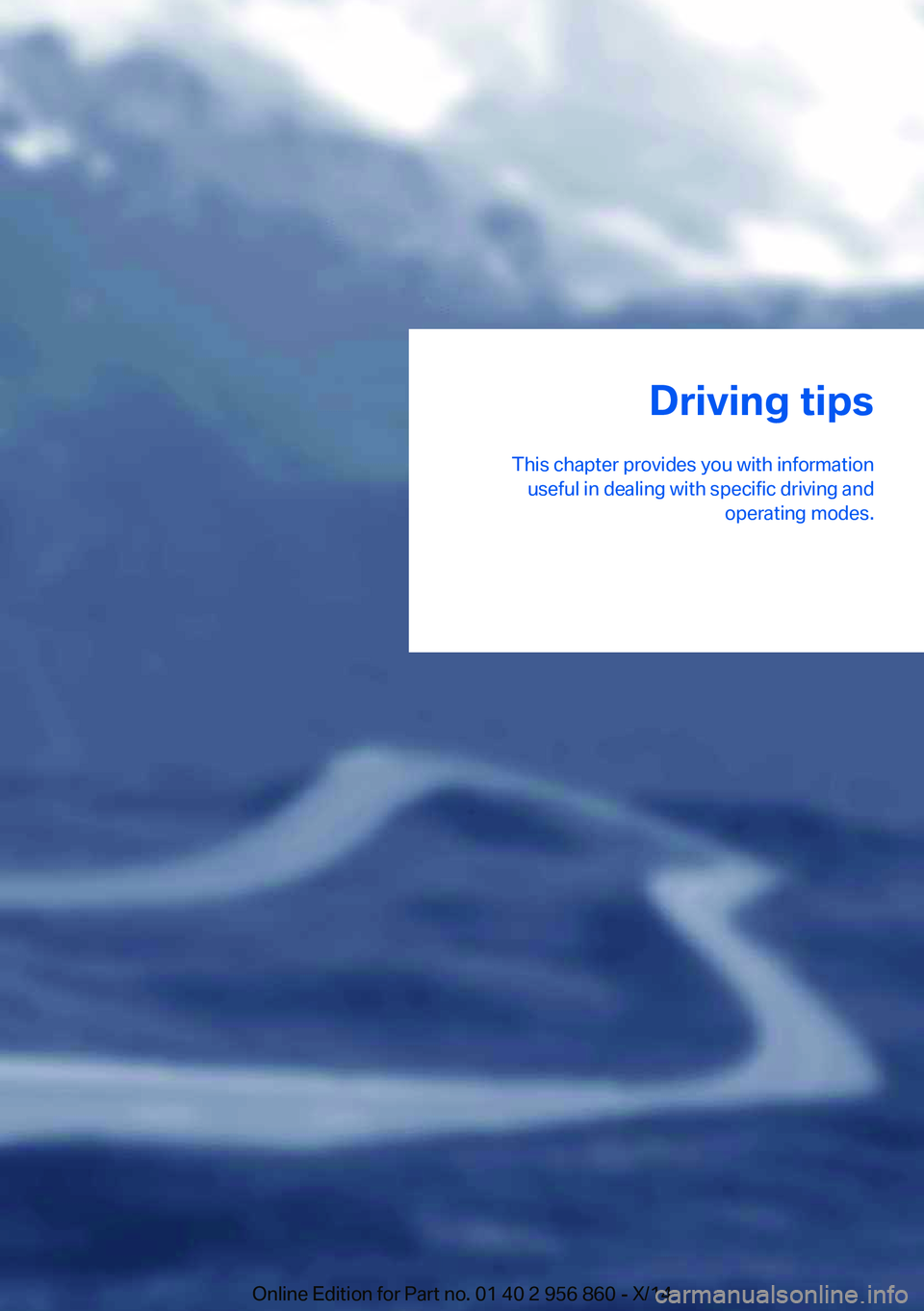 BMW 435I CONVERTIBLE 2014  Owners Manual Driving tips
This chapter provides you with information useful in dealing with specific driving and operating modes.Online Edition for Part no. 01 40 2 956 860 - X/14 