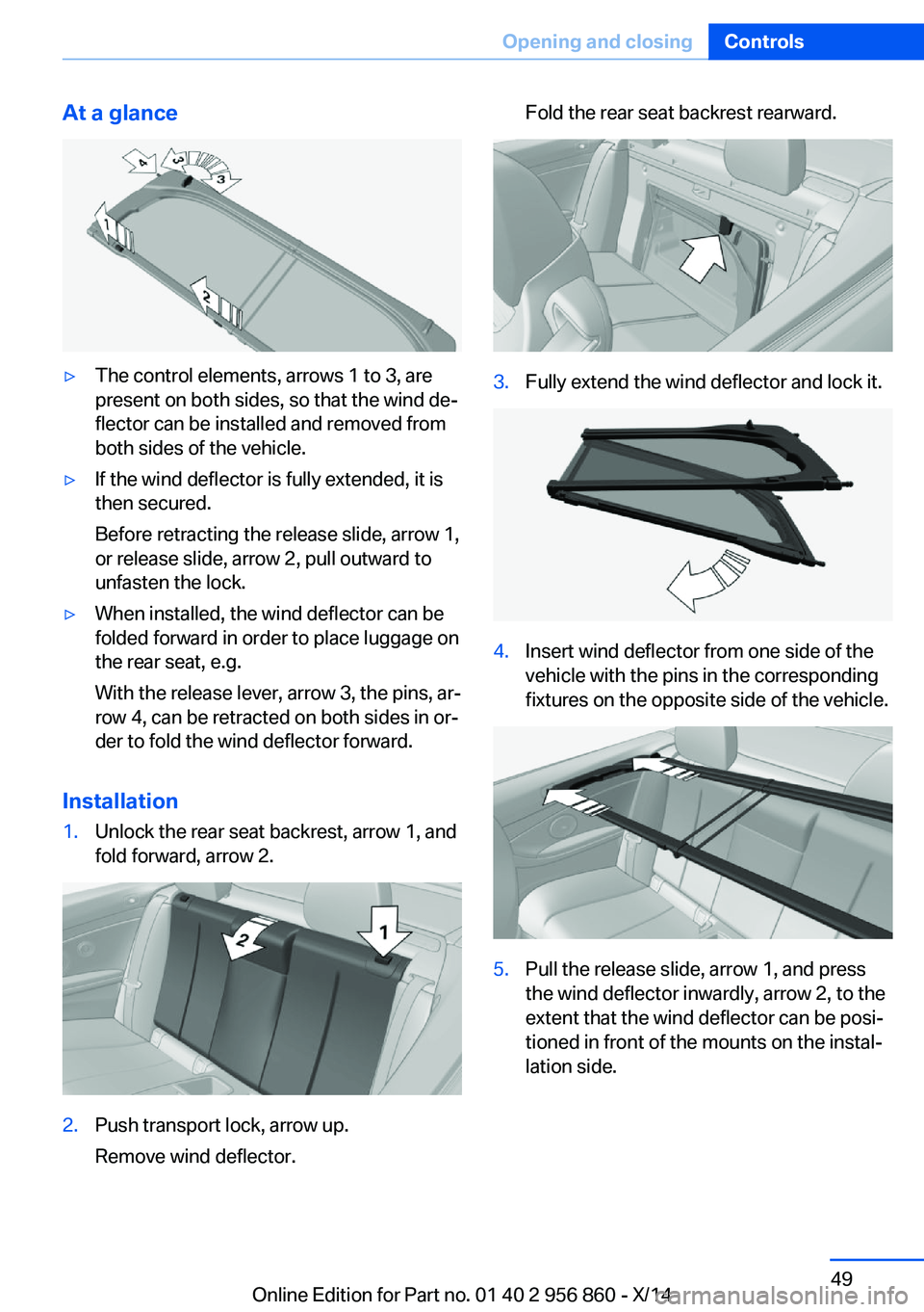BMW 435I CONVERTIBLE 2014 Owners Manual At a glance▷The control elements, arrows 1 to 3, are
present on both sides, so that the wind de‐
flector can be installed and removed from
both sides of the vehicle.▷If the wind deflector is ful BMW 435I CONVERTIBLE 2014 Owners Manual At a glance▷The control elements, arrows 1 to 3, are
present on both sides, so that the wind de‐
flector can be installed and removed from
both sides of the vehicle.▷If the wind deflector is ful