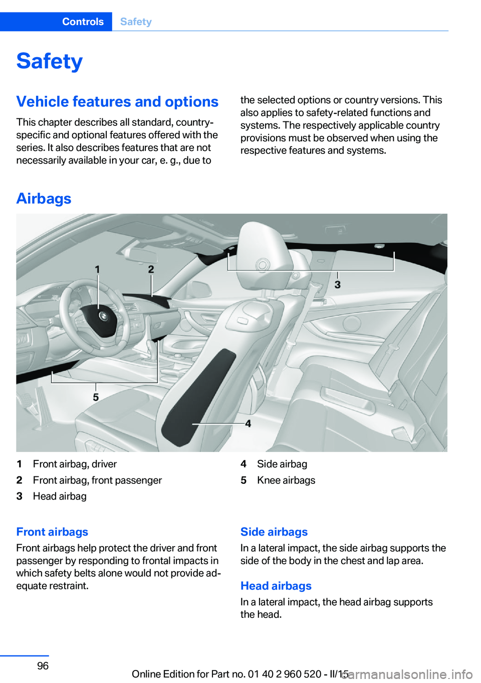 BMW 435I COUPE 2016  Owners Manual SafetyVehicle features and options
This chapter describes all standard, country-
specific and optional features offered with the
series. It also describes features that are not
necessarily available i