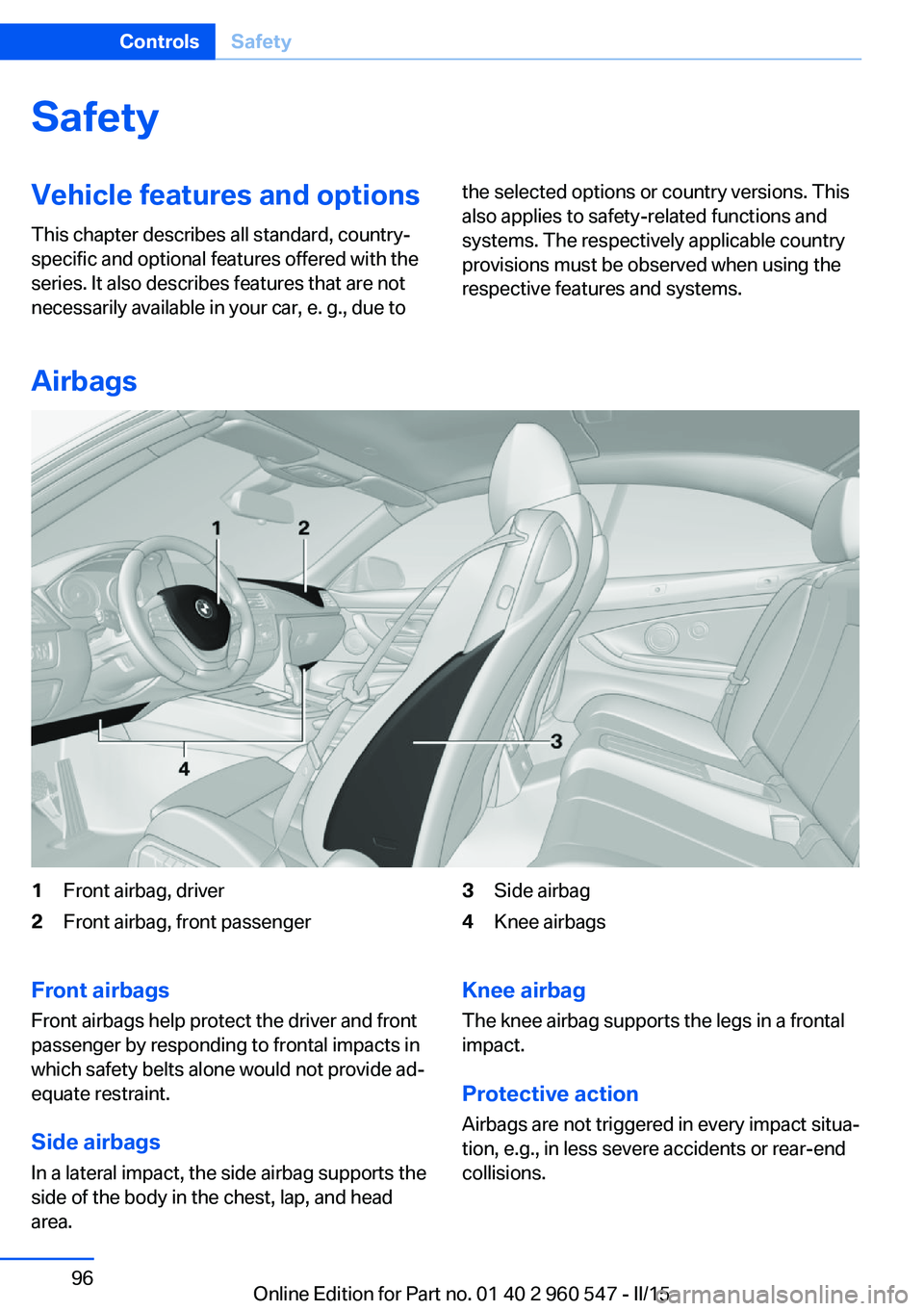 BMW 435I XDRIVE CONVERTIBLE 2016  Owners Manual SafetyVehicle features and options
This chapter describes all standard, country-
specific and optional features offered with the
series. It also describes features that are not
necessarily available i