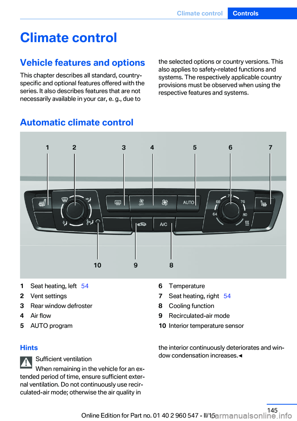 BMW 435I XDRIVE CONVERTIBLE 2015  Owners Manual Climate controlVehicle features and options
This chapter describes all standard, country-
specific and optional features offered with the
series. It also describes features that are not
necessarily av