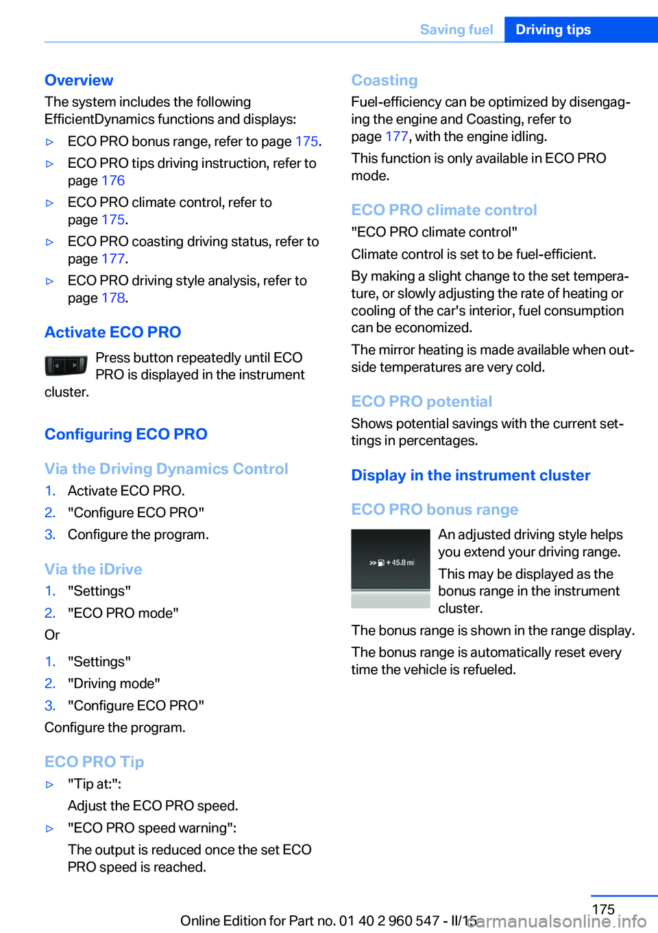 BMW 435I XDRIVE CONVERTIBLE 2015  Owners Manual Overview
The system includes the following
EfficientDynamics functions and displays:▷ECO PRO bonus range, refer to page  175.▷ECO PRO tips driving instruction, refer to
page  176▷ECO PRO climate