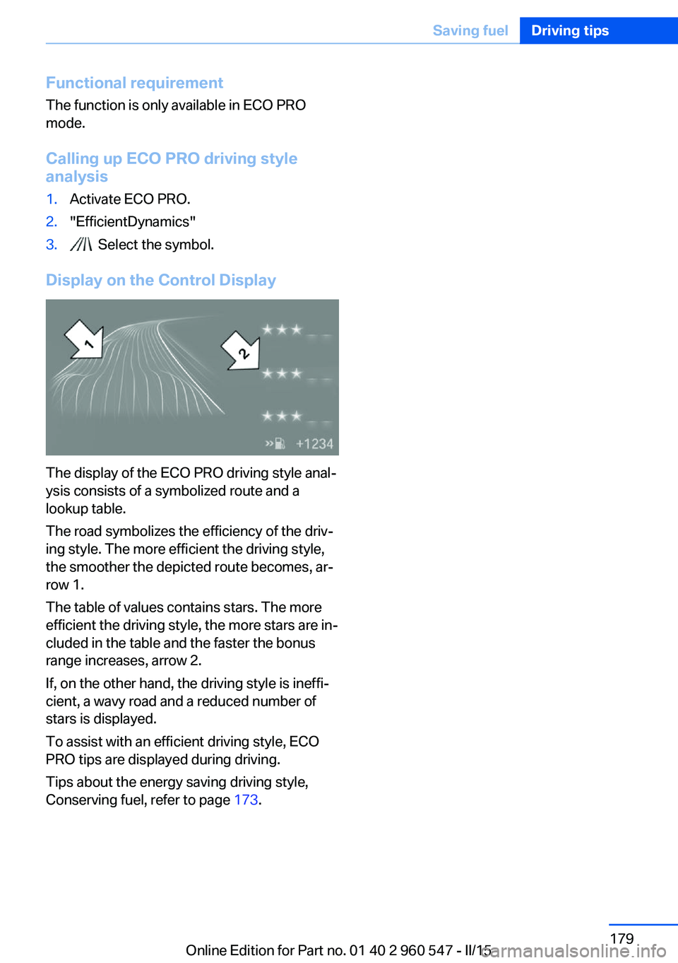 BMW 435I XDRIVE CONVERTIBLE 2015  Owners Manual Functional requirementThe function is only available in ECO PRO
mode.
Calling up ECO PRO driving style
analysis1.Activate ECO PRO.2."EfficientDynamics"3.  Select the symbol.
Display on the Con