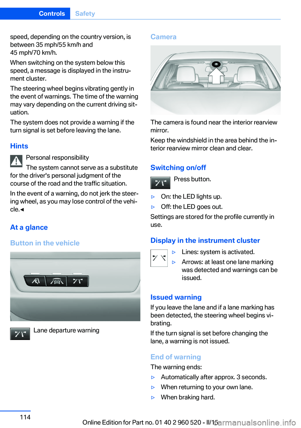 BMW 435I XDRIVE COUPE 2015 Owners Manual speed, depending on the country version, is
between 35 mph/55 km/h and
45 mph/70 km/h.
When switching on the system below this
speed, a message is displayed in the instru‐
ment cluster.
The steering BMW 435I XDRIVE COUPE 2015 Owners Manual speed, depending on the country version, is
between 35 mph/55 km/h and
45 mph/70 km/h.
When switching on the system below this
speed, a message is displayed in the instru‐
ment cluster.
The steering