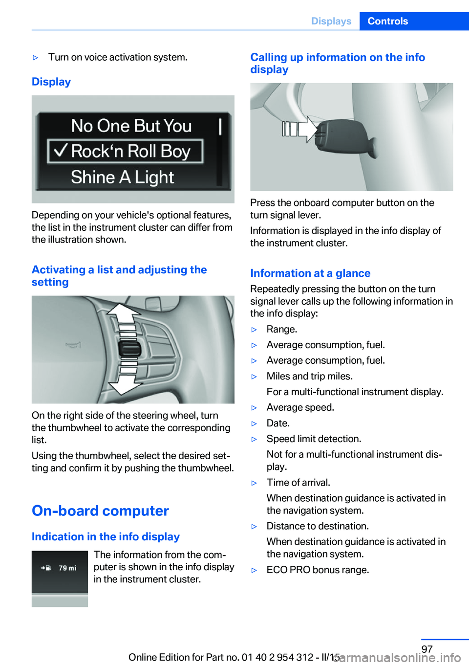 BMW 5 SERIES SEDAN 2015  Owners Manual ▷Turn on voice activation system.
Display
Depending on your vehicle's optional features,
the list in the instrument cluster can differ from
the illustration shown.
Activating a list and adjustin