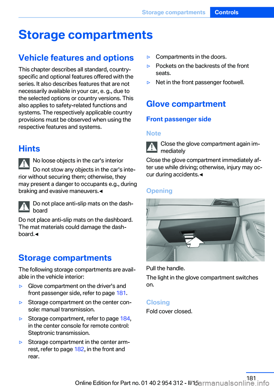 BMW 5 SERIES SEDAN 2015  Owners Manual Storage compartmentsVehicle features and optionsThis chapter describes all standard, country-
specific and optional features offered with the
series. It also describes features that are not
necessaril