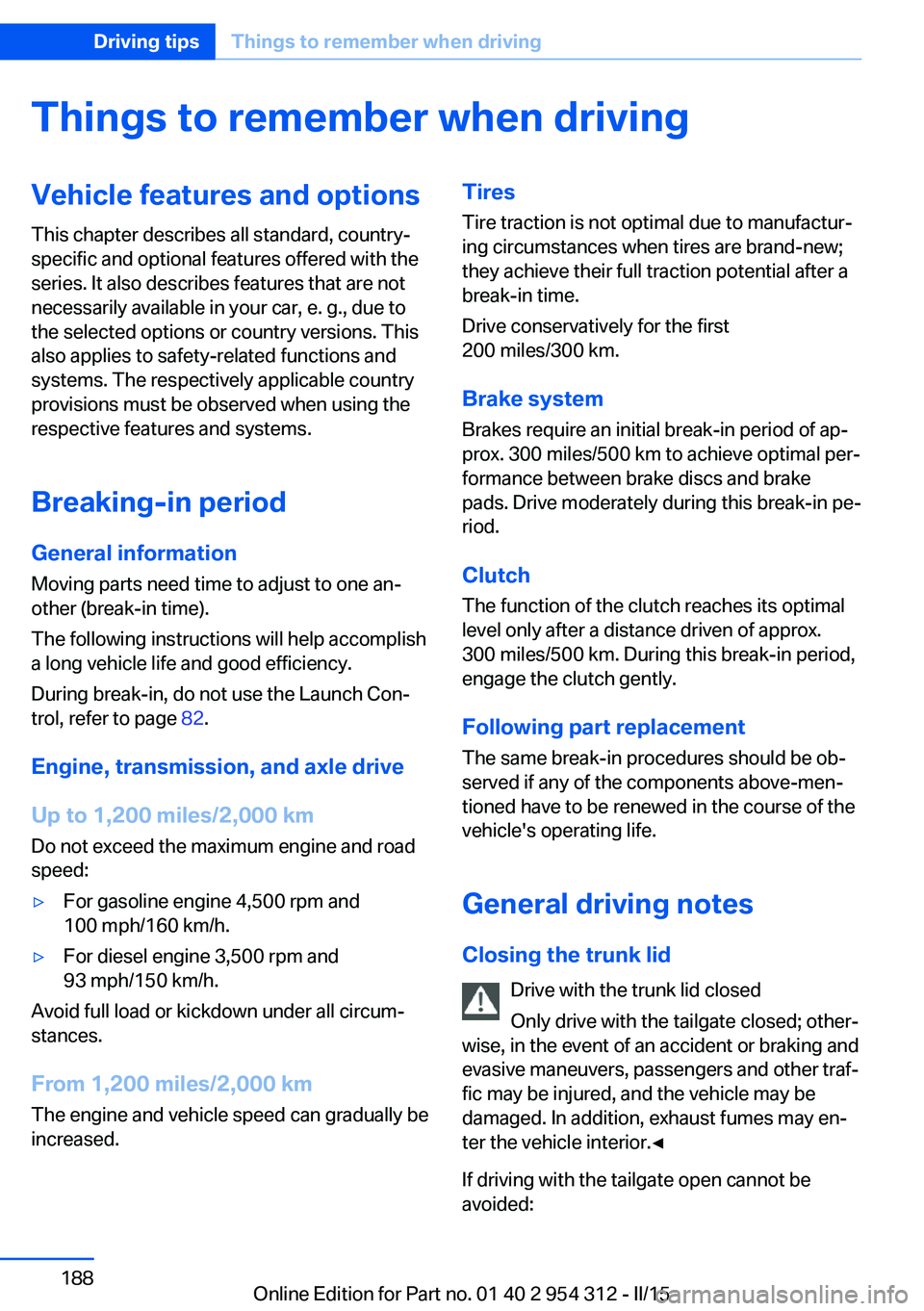 BMW 5 SERIES SEDAN 2015  Owners Manual Things to remember when drivingVehicle features and options
This chapter describes all standard, country-
specific and optional features offered with the
series. It also describes features that are no