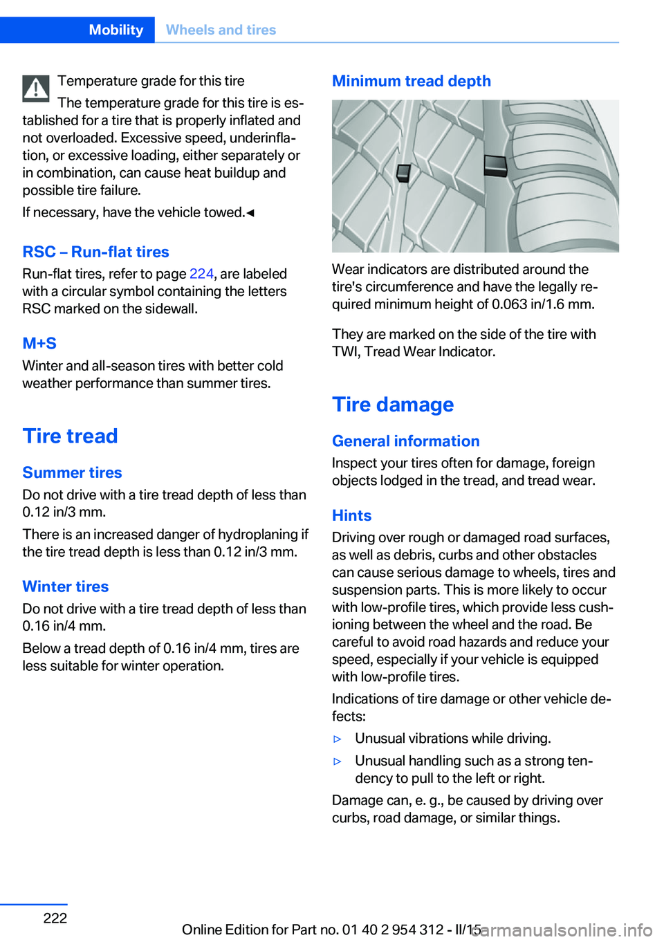 BMW 5 SERIES SEDAN 2015  Owners Manual Temperature grade for this tire
The temperature grade for this tire is es‐
tablished for a tire that is properly inflated and
not overloaded. Excessive speed, underinfla‐
tion, or excessive loadin