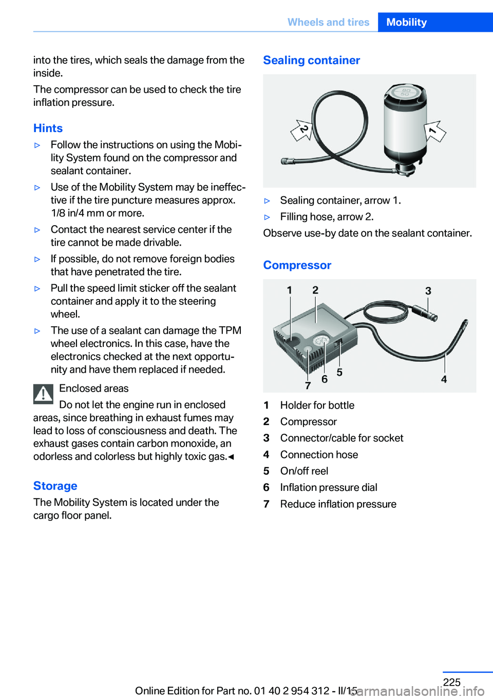 BMW 5 SERIES SEDAN 2015  Owners Manual into the tires, which seals the damage from the
inside.
The compressor can be used to check the tire
inflation pressure.
Hints▷Follow the instructions on using the Mobi‐
lity System found on the c