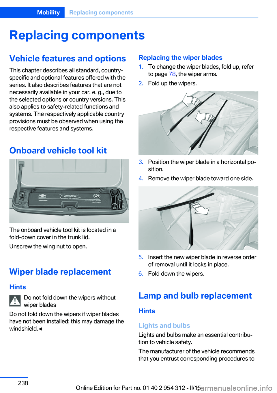 BMW 5 SERIES SEDAN 2015  Owners Manual Replacing componentsVehicle features and optionsThis chapter describes all standard, country-
specific and optional features offered with the
series. It also describes features that are not
necessaril