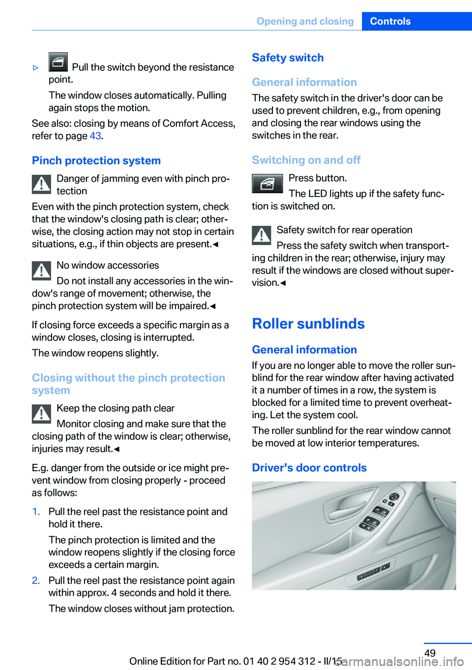 BMW 5 SERIES SEDAN 2015  Owners Manual ▷  Pull the switch beyond the resistance
point.
The window closes automatically. Pulling
again stops the motion.
See also: closing by means of Comfort Access,
refer to page  43.
Pinch protection sys