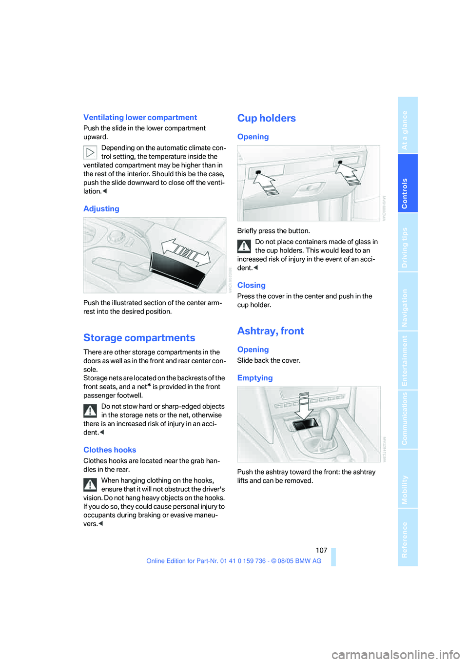 BMW 525I 2006 Owners Manual Controls
107Reference
At a glance
Driving tips
Communications
Navigation
Entertainment
Mobility
Ventilating lower compartment
Push the slide in the lower compartment
upward.
Depending on the automat BMW 525I 2006 Owners Manual Controls
107Reference
At a glance
Driving tips
Communications
Navigation
Entertainment
Mobility
Ventilating lower compartment
Push the slide in the lower compartment
upward.
Depending on the automat